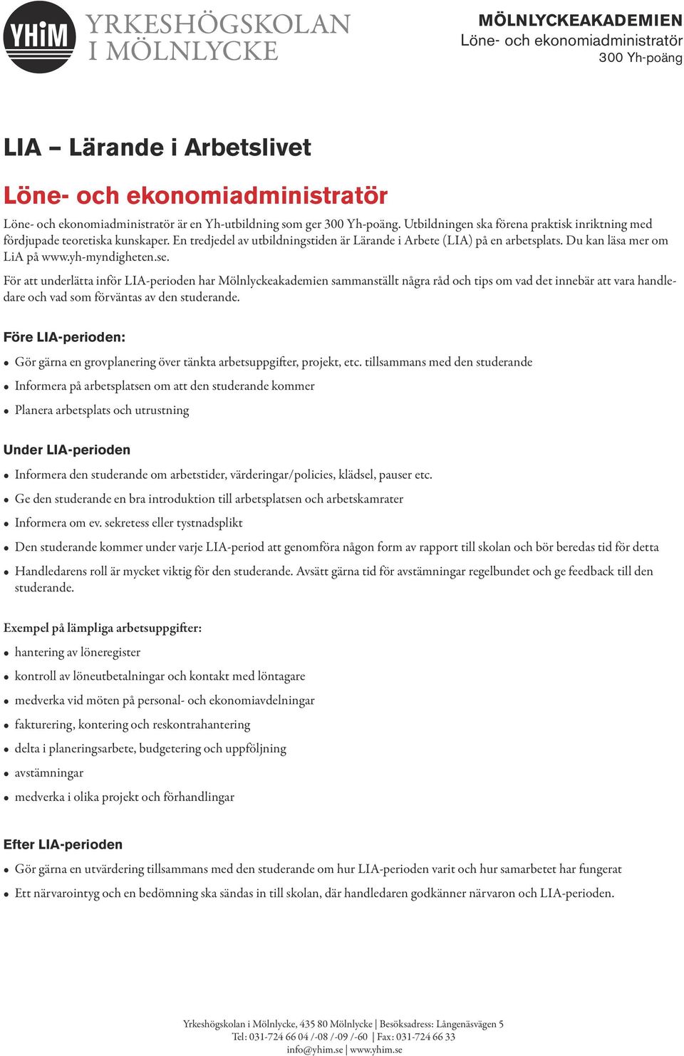 För att underlätta inför LIA-perioden har Mölnlyckeakademien sammanställt några råd och tips om vad det innebär att vara handledare och vad som förväntas av den studerande.