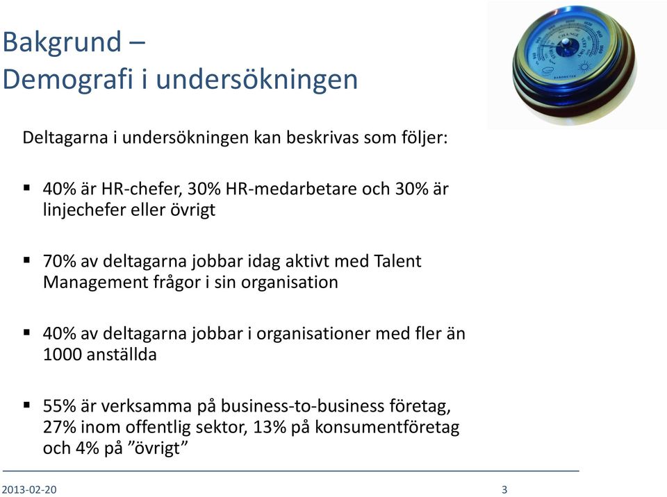 frågor i sin organisation 40% av deltagarna jobbar i organisationer med fler än 1000 anställda 55% är verksamma