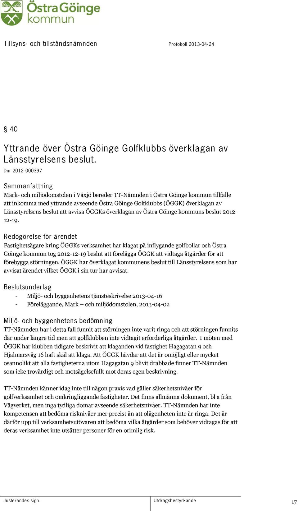 Länsstyrelsens beslut att avvisa ÖGGKs överklagan av Östra Göinge kommuns beslut 2012-12-19.