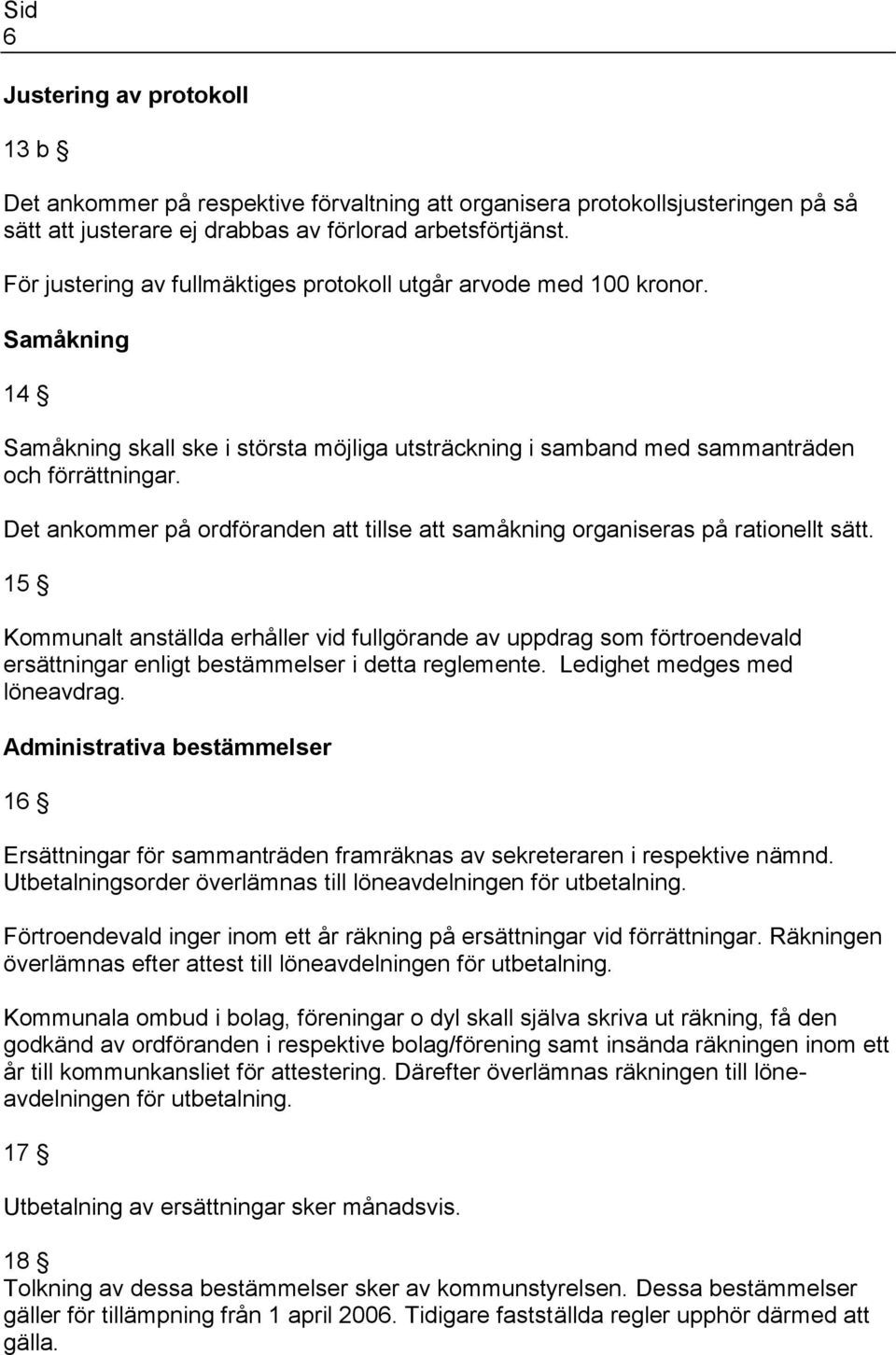 Det ankommer på ordföranden att tillse att samåkning organiseras på rationellt sätt.