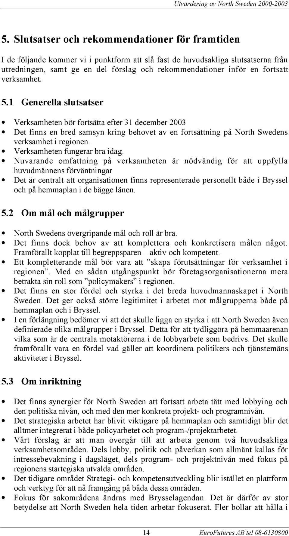Verksamheten fungerar bra idag.