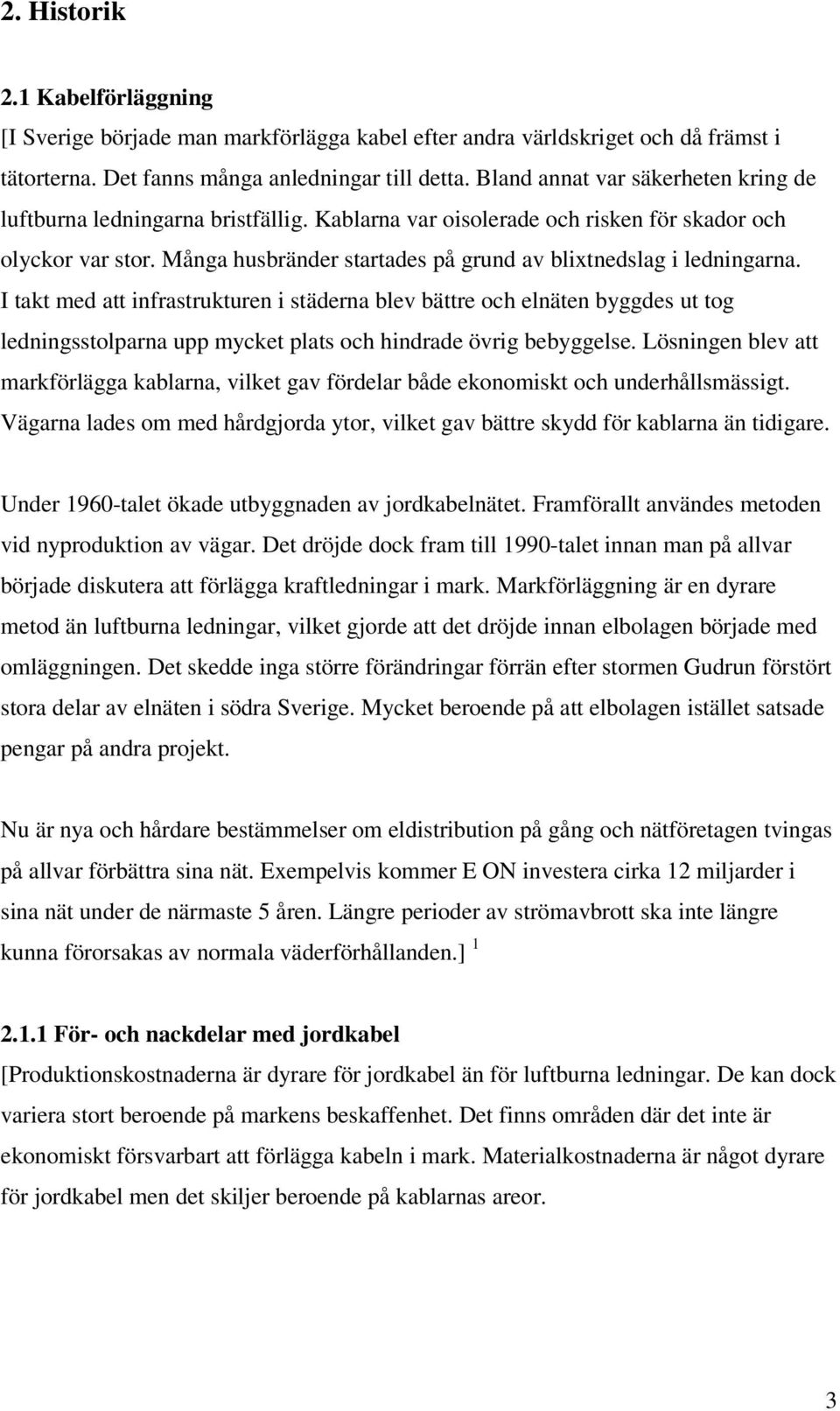 Många husbränder startades på grund av blixtnedslag i ledningarna.
