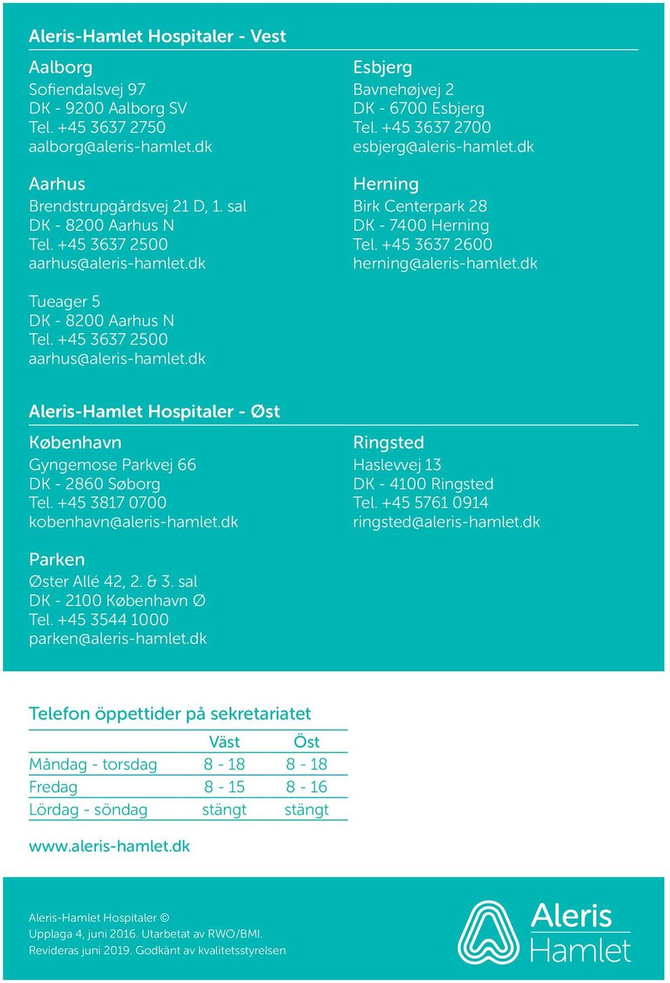 +45 3637 2600 herning@aleris-hamlet.dk Tueager 5 DK - 8200 Aarhus N Tel. +45 3637 2500 aarhus@aleris-hamlet.dk Aleris-Hamlet Hospitaler - Øst København Gyngemose Parkvej 66 DK - 2860 Søborg Tel.