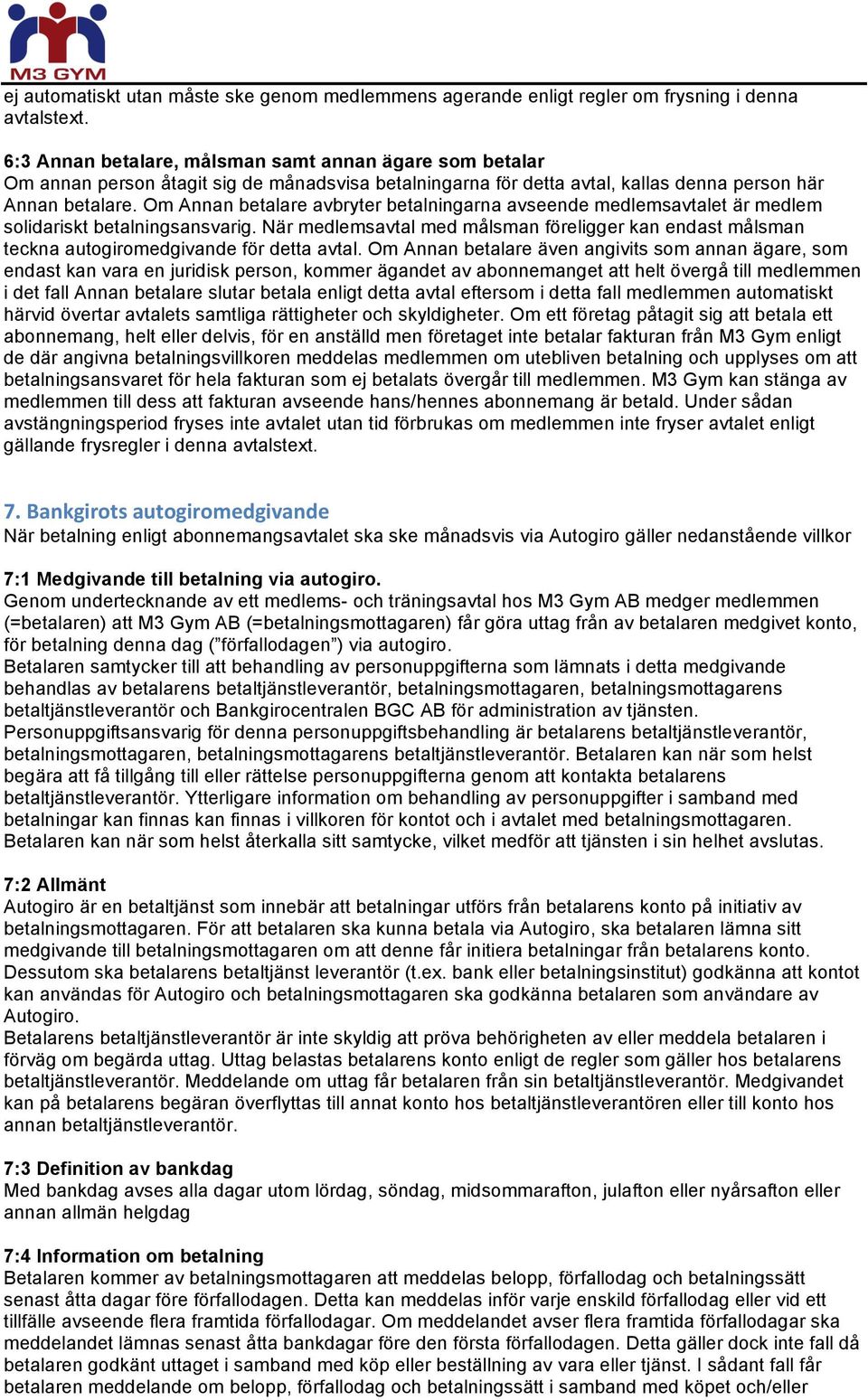 Om Annan betalare avbryter betalningarna avseende medlemsavtalet är medlem solidariskt betalningsansvarig.