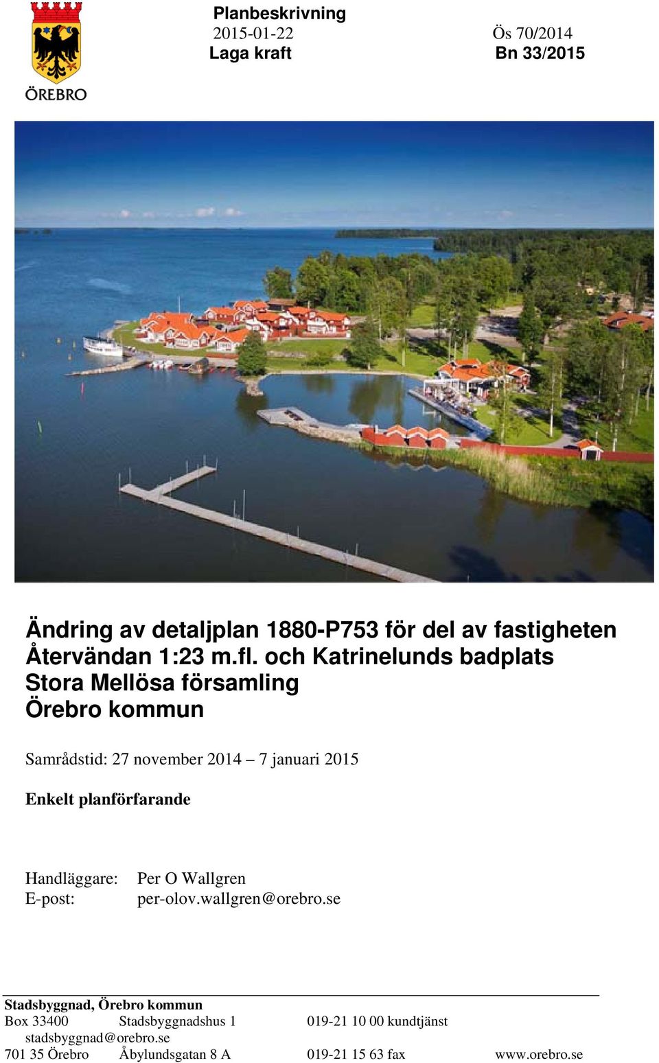 och Katrinelunds badplats Stora Mellösa församling Örebro kommun Samrådstid: 27 november 2014 7 januari 2015 Enkelt