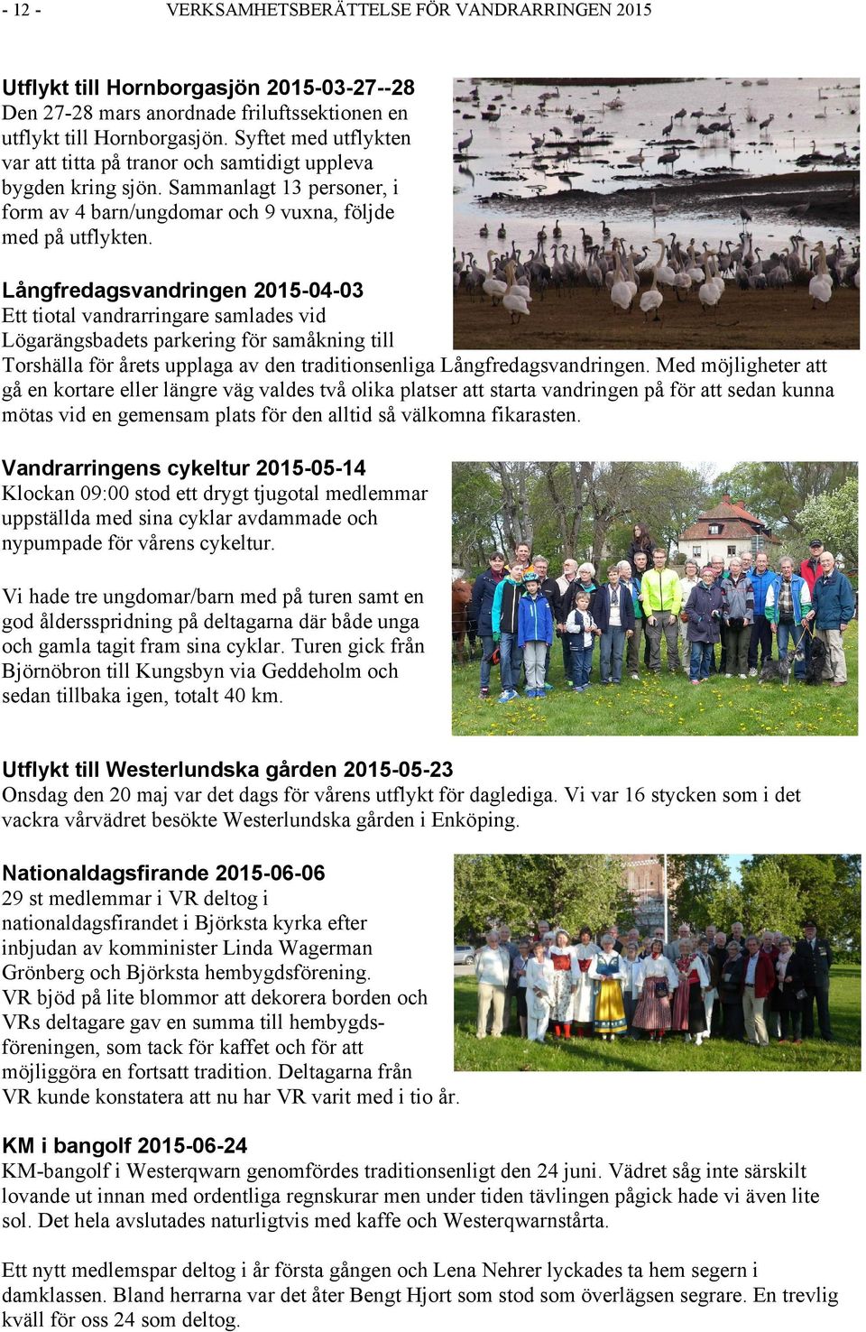 Långfredagsvandringen 2015-04-03 Ett tiotal vandrarringare samlades vid Lögarängsbadets parkering för samåkning till Torshälla för årets upplaga av den traditionsenliga Långfredagsvandringen.