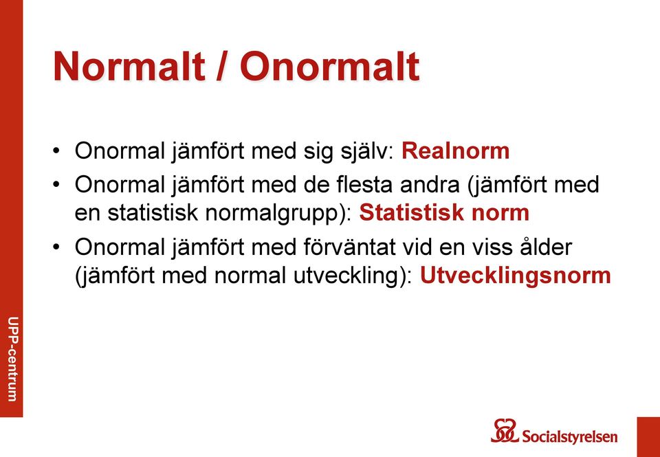 statistisk normalgrupp): Statistisk norm Onormal jämfört med