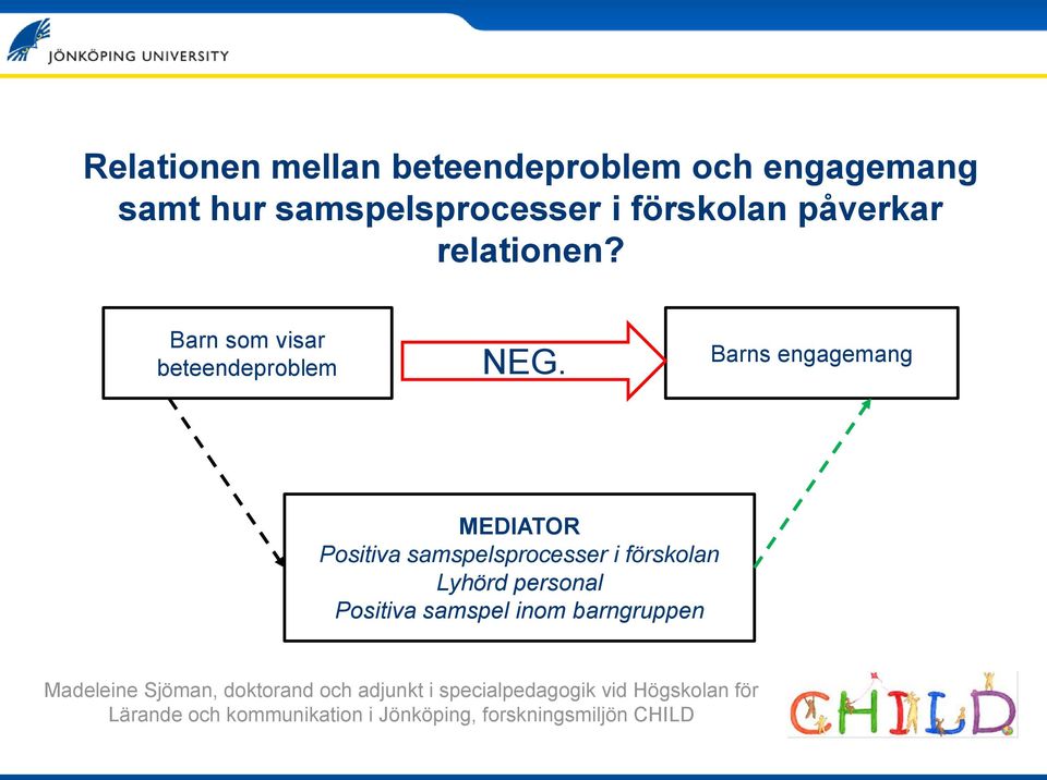 Barns engagemang MEDIATOR Positiva samspelsprocesser i förskolan Lyhörd personal