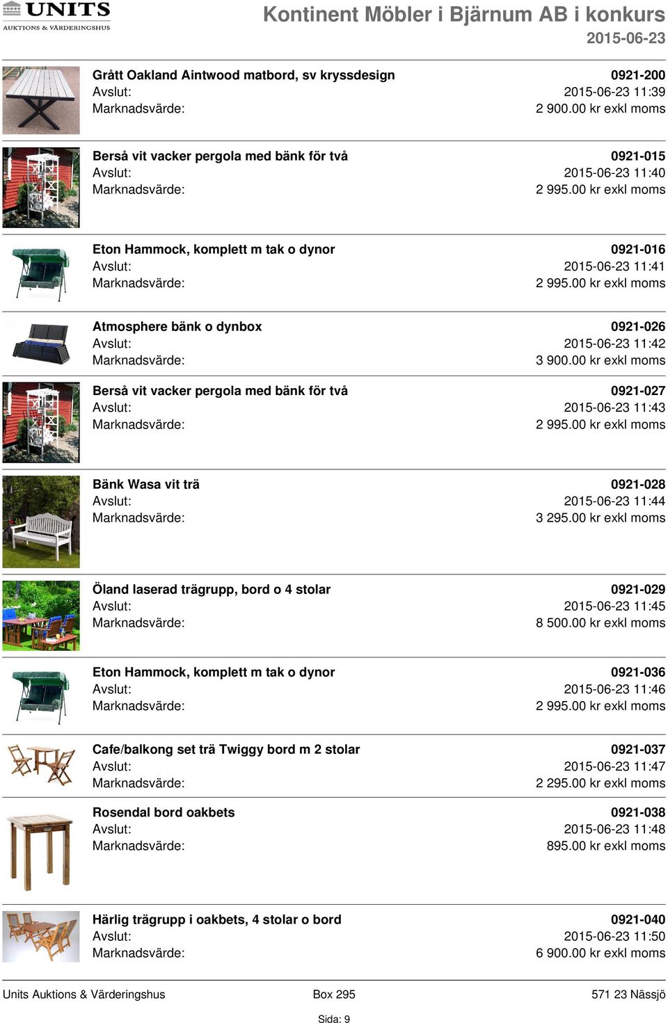 00 kr exkl moms Berså vit vacker pergola med bänk för två 0921-027 Avslut: 11:43 Bänk Wasa vit trä 0921-028 Avslut: 11:44 3 295.