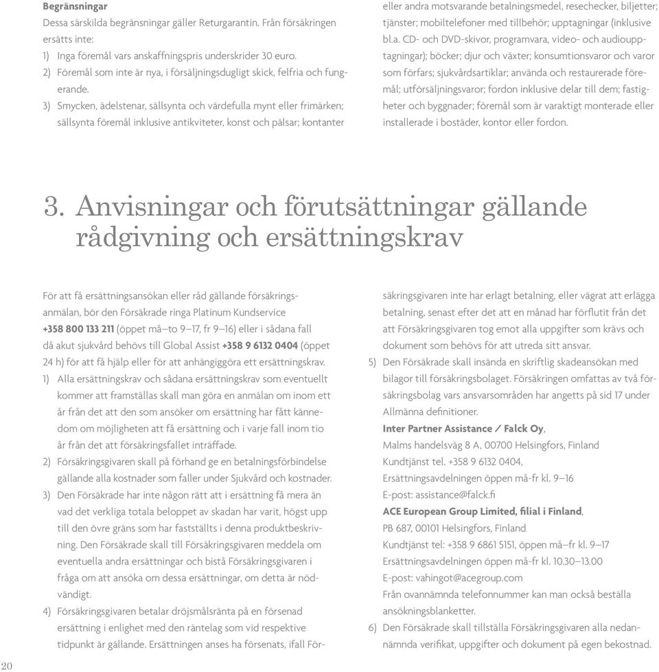 3) Smycken, ädelstenar, sällsynta och värdefulla mynt eller frimärken; sällsynta föremål inklusive antikviteter, konst och pälsar; kontanter eller andra motsvarande betalningsmedel, resechecker,