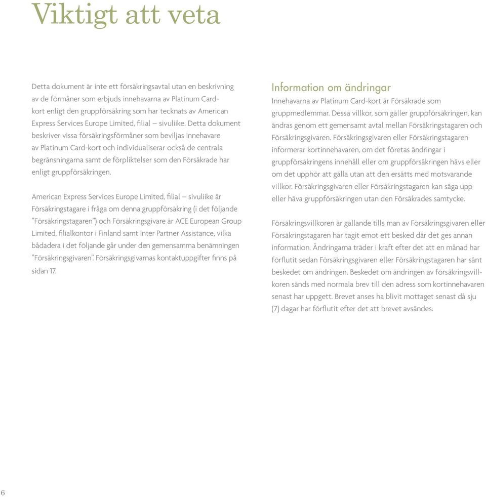 Detta dokument beskriver vissa försäkringsförmåner som beviljas innehavare av Platinum Card-kort och individualiserar också de centrala begränsningarna samt de förpliktelser som den Försäkrade har