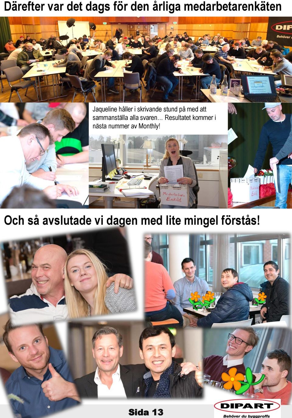 sammanställa alla svaren Resultatet kommer i nästa nummer