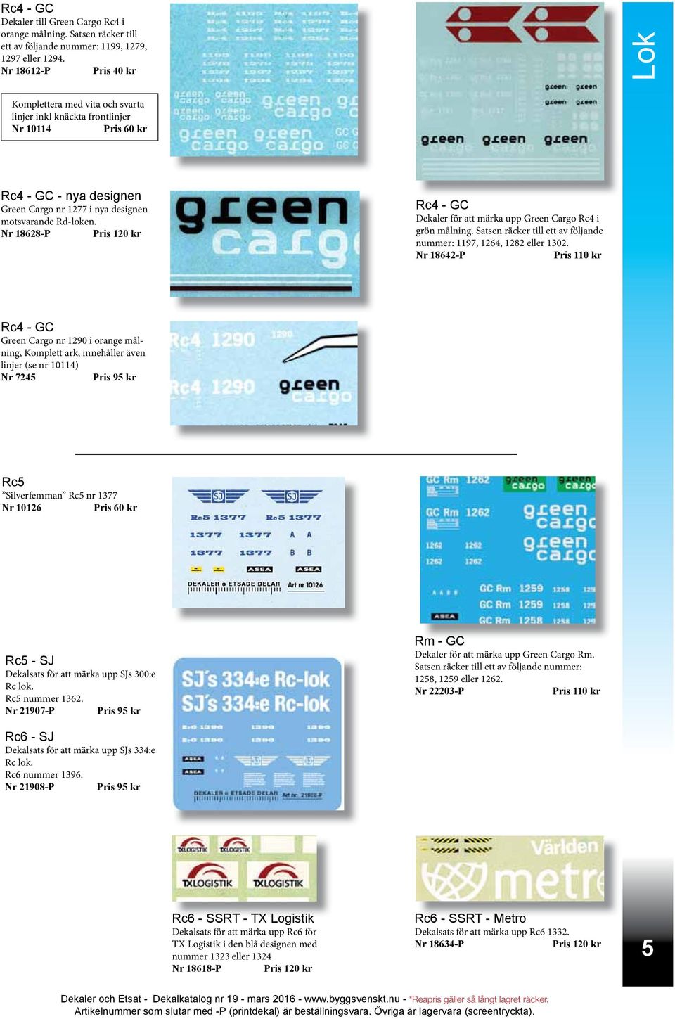 Nr 18628-P Pris 120 kr Rc4 - GC Dekaler för att märka upp Green Cargo Rc4 i grön målning. Satsen räcker till ett av följande nummer: 1197, 1264, 1282 eller 1302.