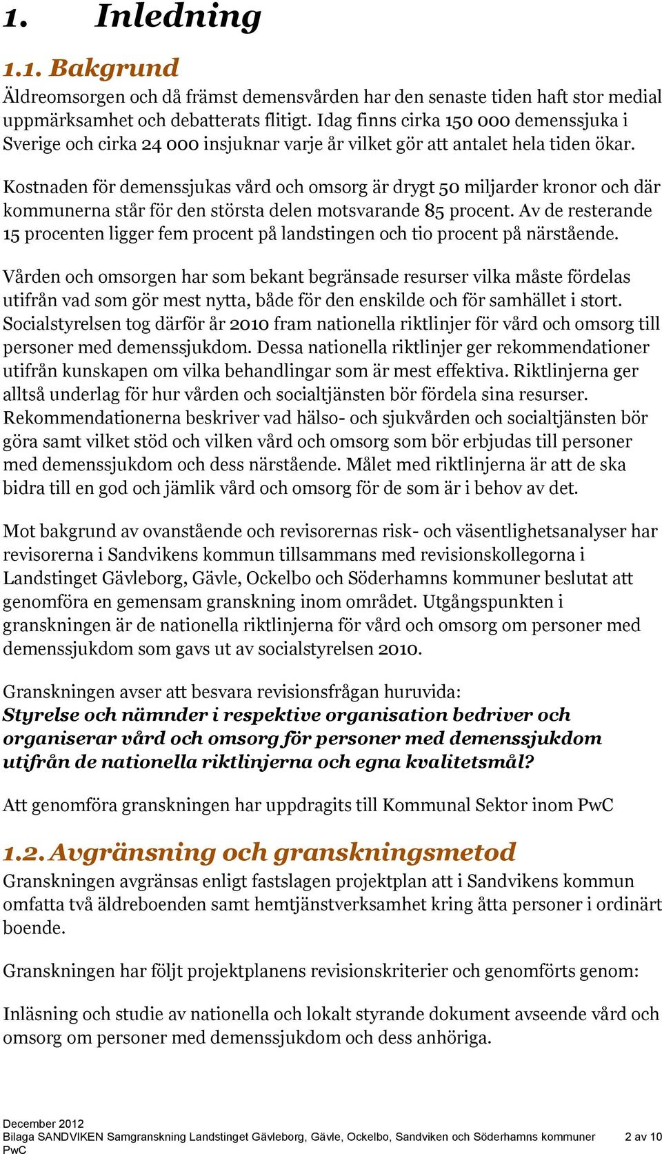 Kostnaden för demenssjukas vård och omsorg är drygt 50 miljarder kronor och där kommunerna står för den största delen motsvarande 85 procent.