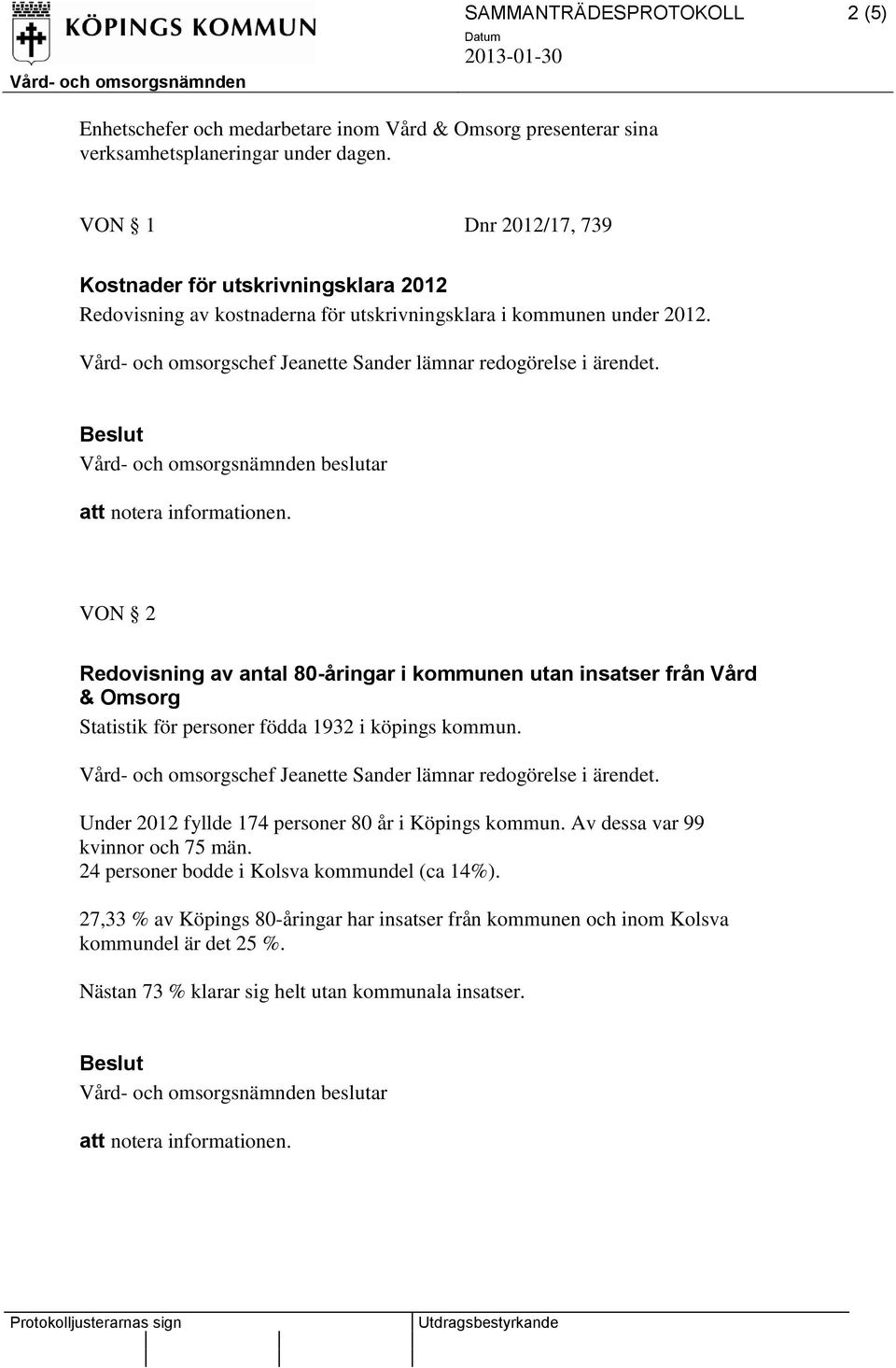 VON 2 Redovisning av antal 80-åringar i kommunen utan insatser från Vård & Omsorg Statistik för personer födda 1932 i köpings kommun.