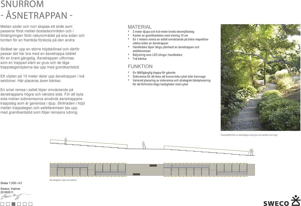 Åsnetrappan utformas som en trappad slänt av grus och de låga trappstegshöjderna tas upp med granitkantstöd. Ett vilplan på 10 meter delar upp åsnetrappan i två sektioner. Här placeras även bänkar.