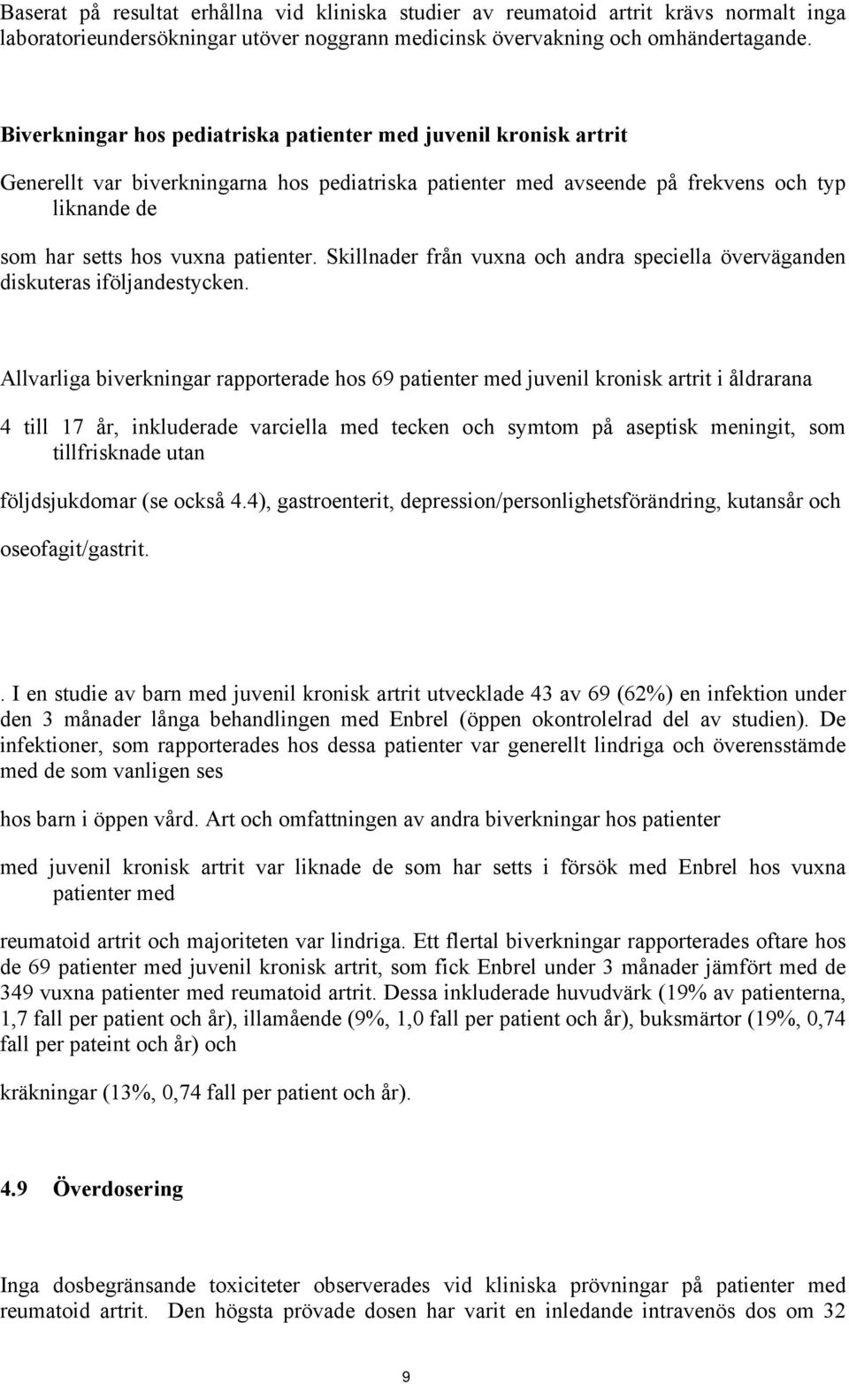 Skillnader från vuxna och andra speciella överväganden diskuteras iföljandestycken.