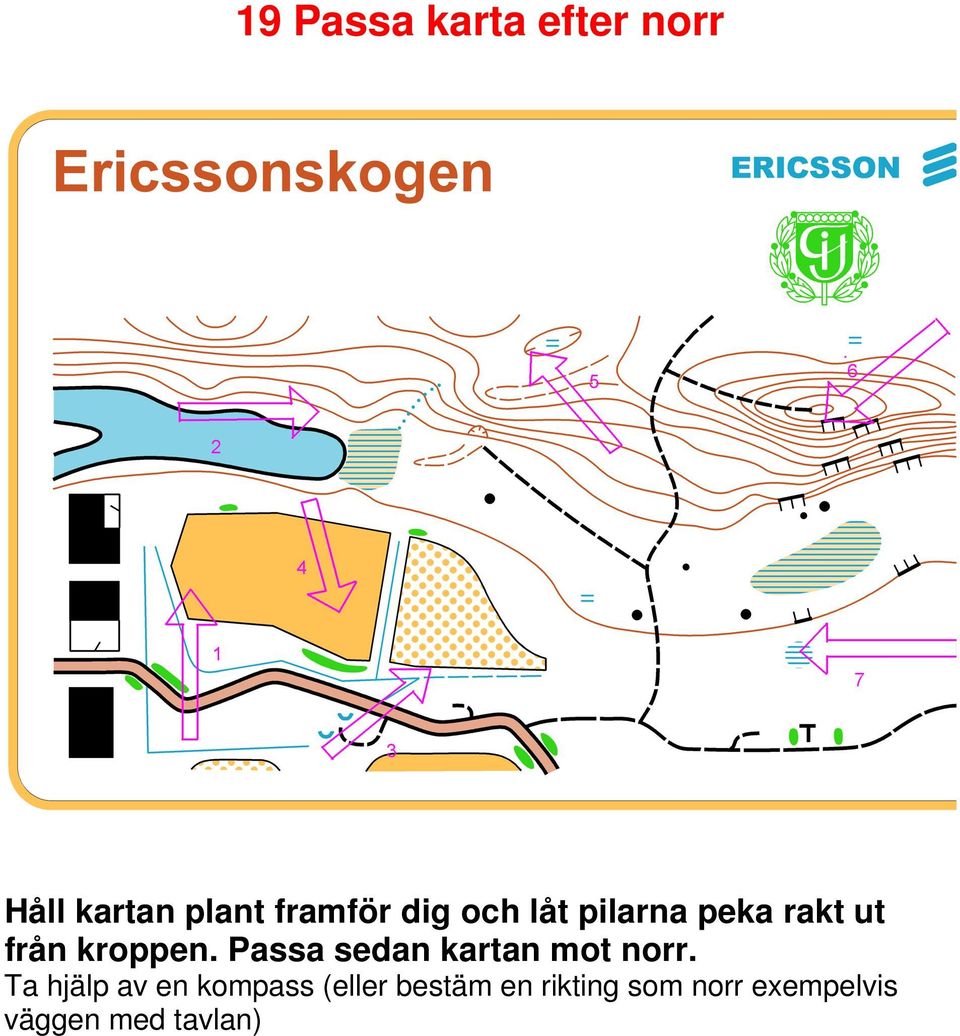 Passa sedan kartan mot norr.