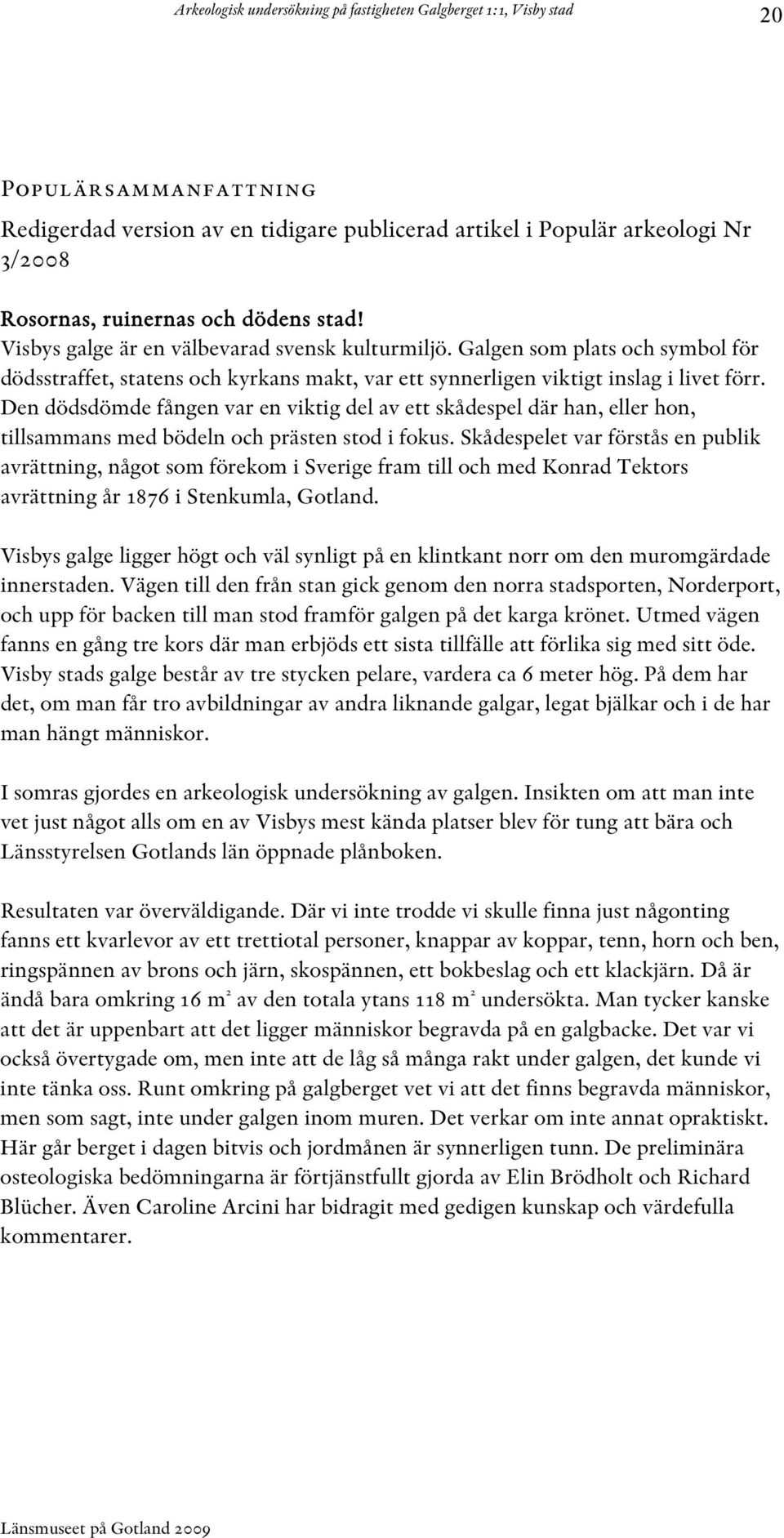 Den dödsdömde fången var en viktig del av ett skådespel där han, eller hon, tillsammans med bödeln och prästen stod i fokus.