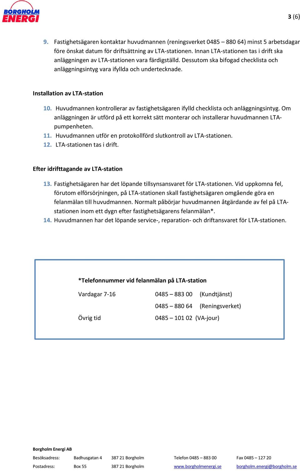 Installation av LTA-station 10. Huvudmannen kontrollerar av fastighetsägaren ifylld checklista och anläggningsintyg.