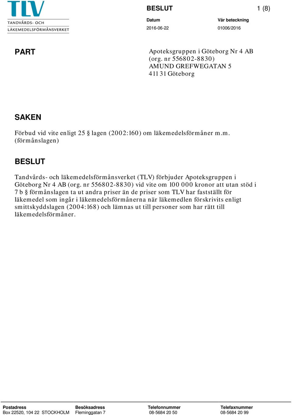 läkemedelsförmåner m.m. (förmånslagen) BESLUT Tandvårds- och läkemedelsförmånsverket (TLV) förbjuder Apoteksgruppen i Göteborg Nr 4 AB (org.