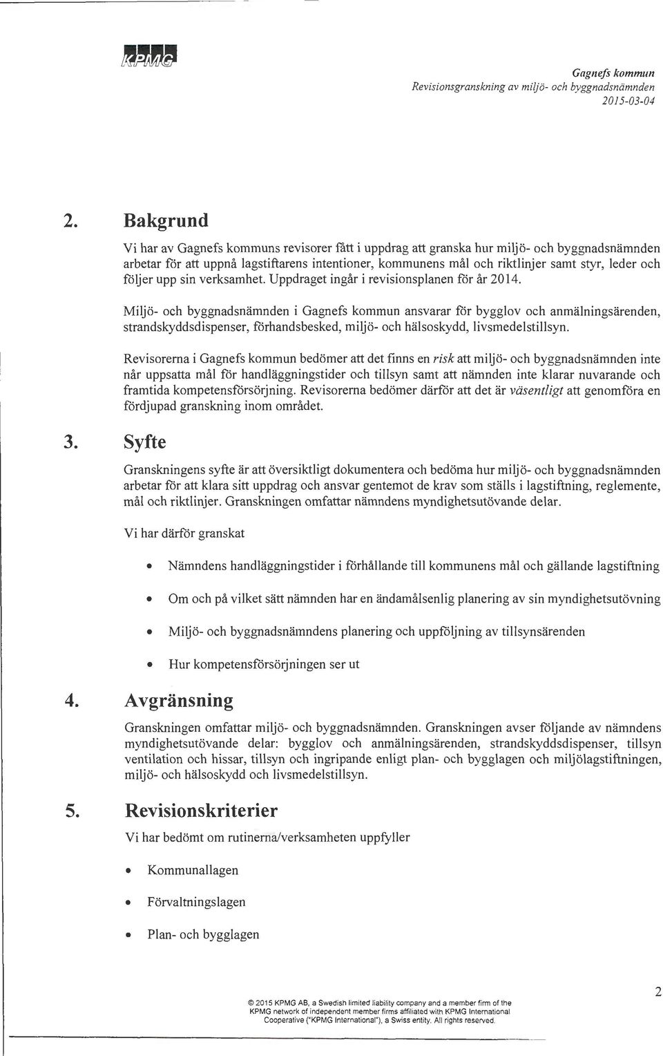 följer upp sin verksamhet. Uppdraget ingår i revisionsplanen för år 2014.