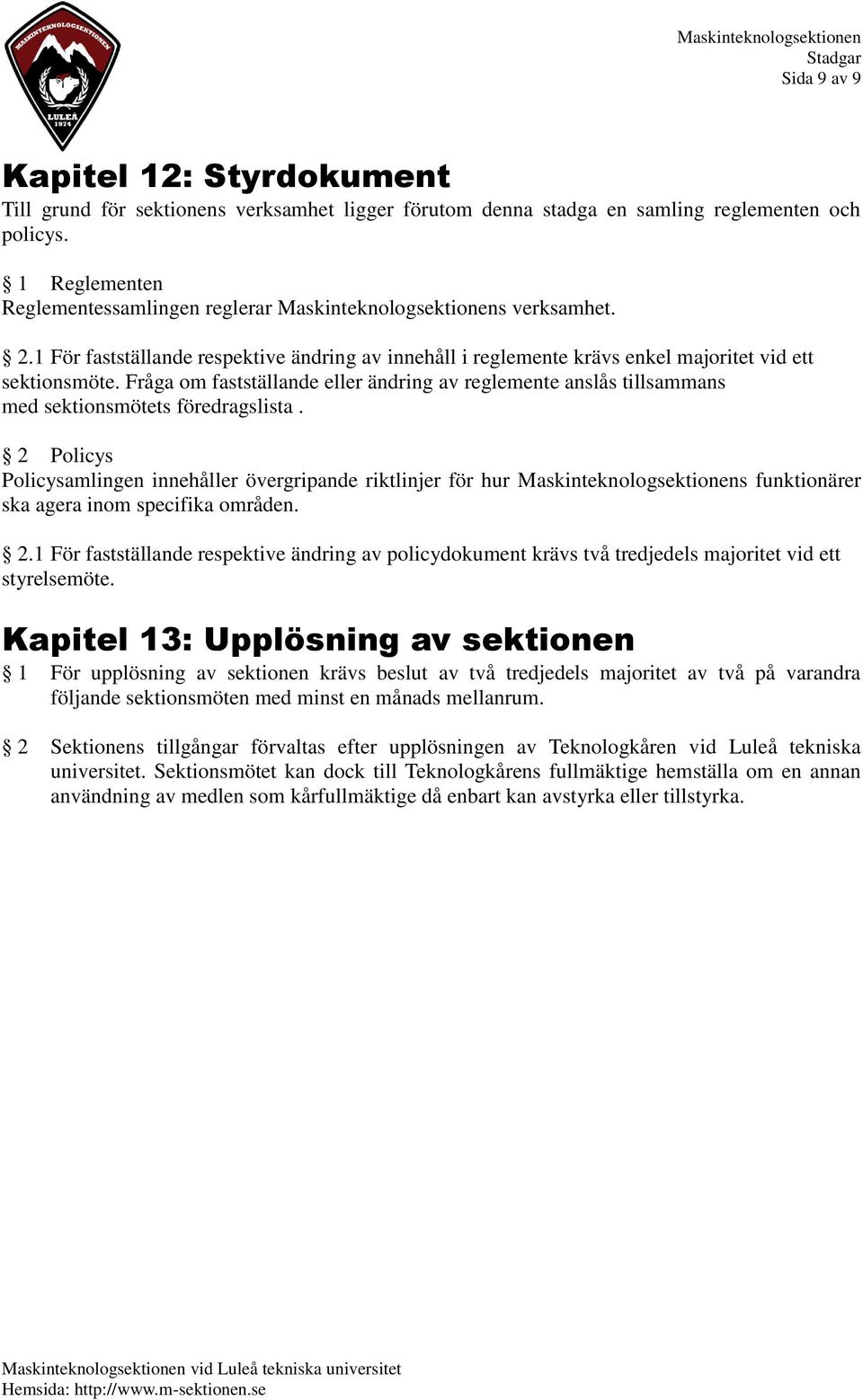 Fråga om fastställande eller ändring av reglemente anslås tillsammans med sektionsmötets föredragslista.