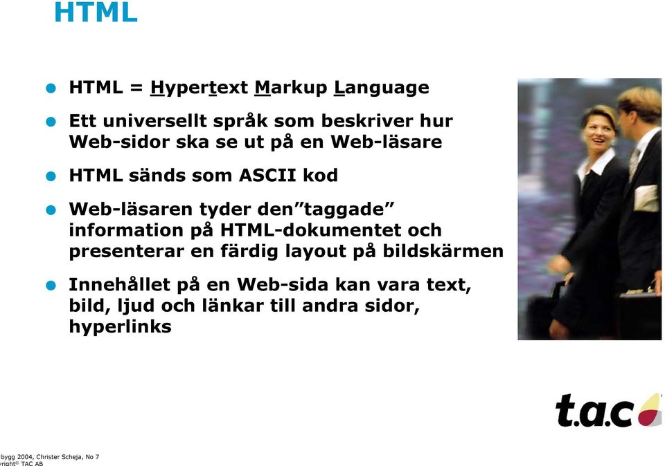 HTML-dokumentet och presenterar en färdig layout på bildskärmen Innehållet på en Web-sida kan