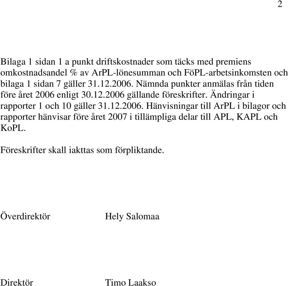 Ändringar i rapporter 1 och 10 gäller 31.12.2006.