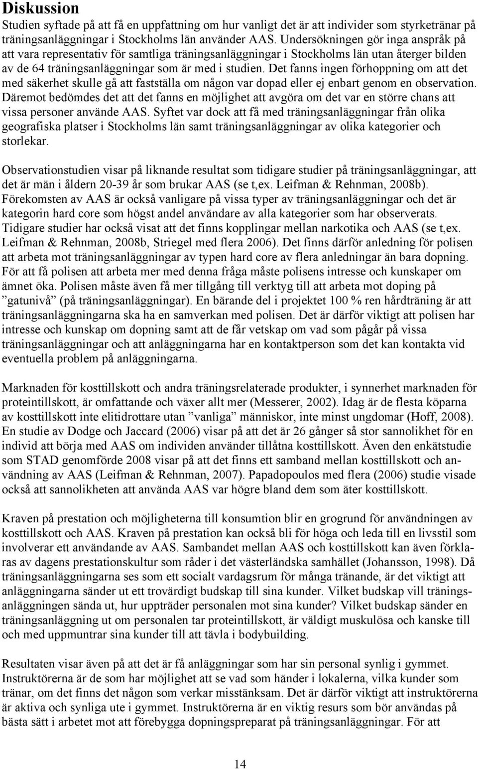 Det fanns ingen förhoppning om att det med säkerhet skulle gå att fastställa om någon var dopad eller ej enbart genom en observation.
