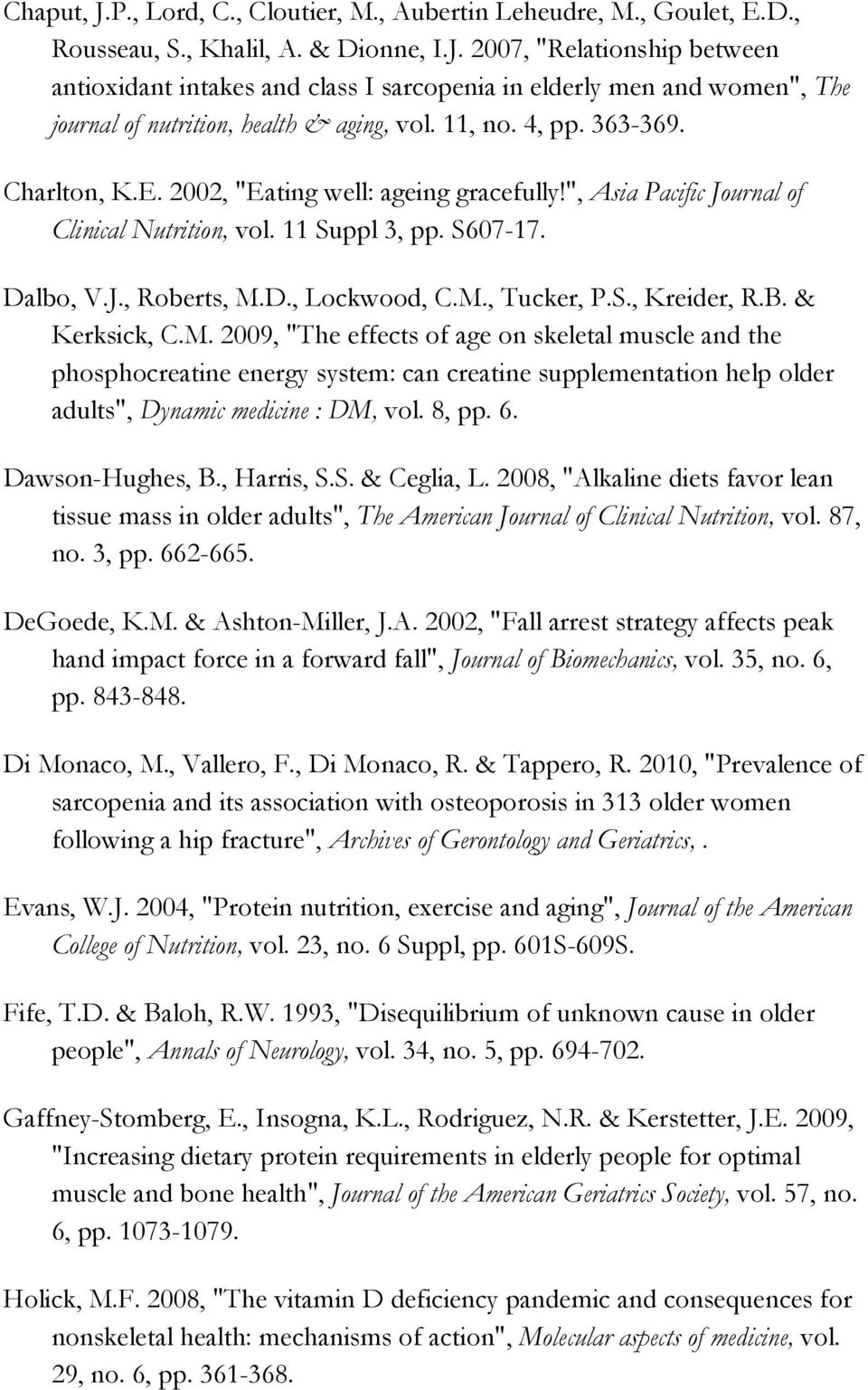 S., Kreider, R.B. & Kerksick, C.M. 2009, "The effects of age on skeletal muscle and the phosphocreatine energy system: can creatine supplementation help older adults", Dynamic medicine : DM, vol.