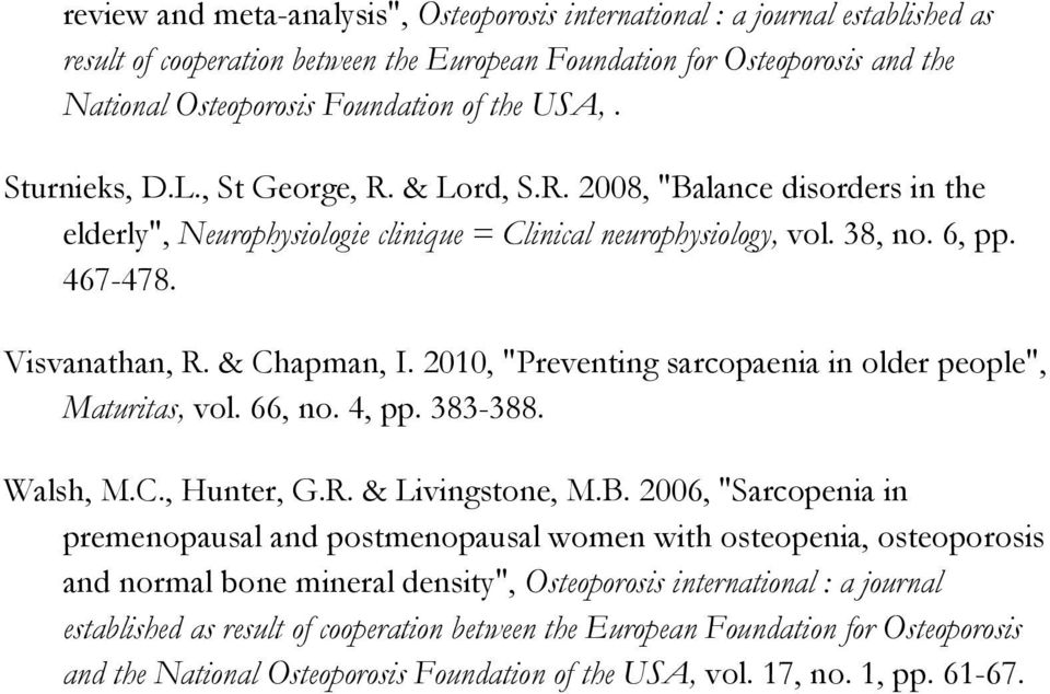 & Chapman, I. 2010, "Preventing sarcopaenia in older people", Maturitas, vol. 66, no. 4, pp. 383-388. Walsh, M.C., Hunter, G.R. & Livingstone, M.B.