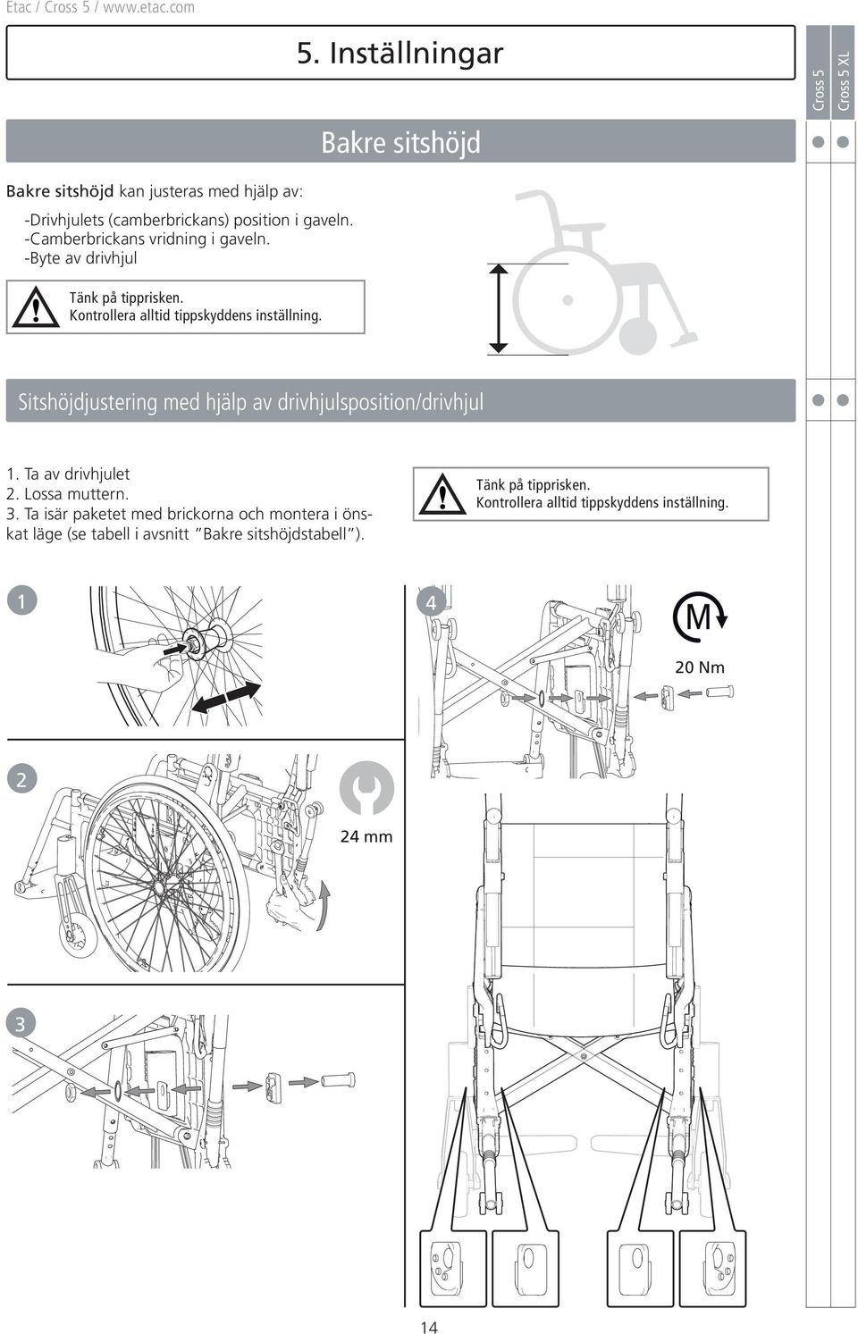 Sitshöjdjustering med hjälp av drivhjulsposition/drivhjul. Ta av drivhjulet 2. Lossa muttern. 3.