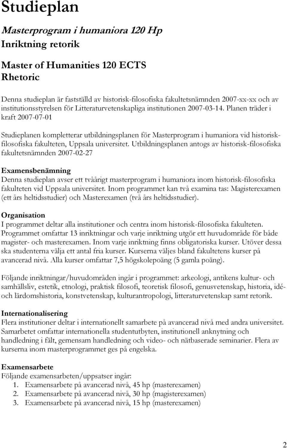 Planen träder i kraft 2007-07-01 Studieplanen kompletterar utbildningsplanen för Masterprogram i humaniora vid historiskfilosofiska fakulteten, Uppsala universitet.