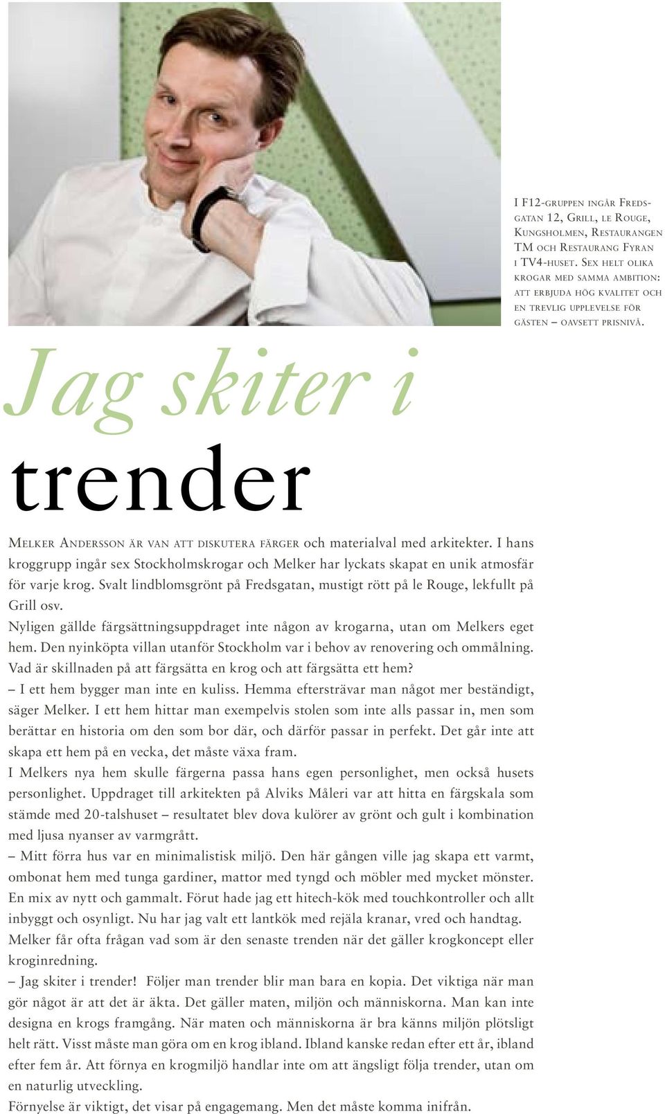 Jag skiter i trender Melker Andersson är van att diskutera färger och materialval med arkitekter.
