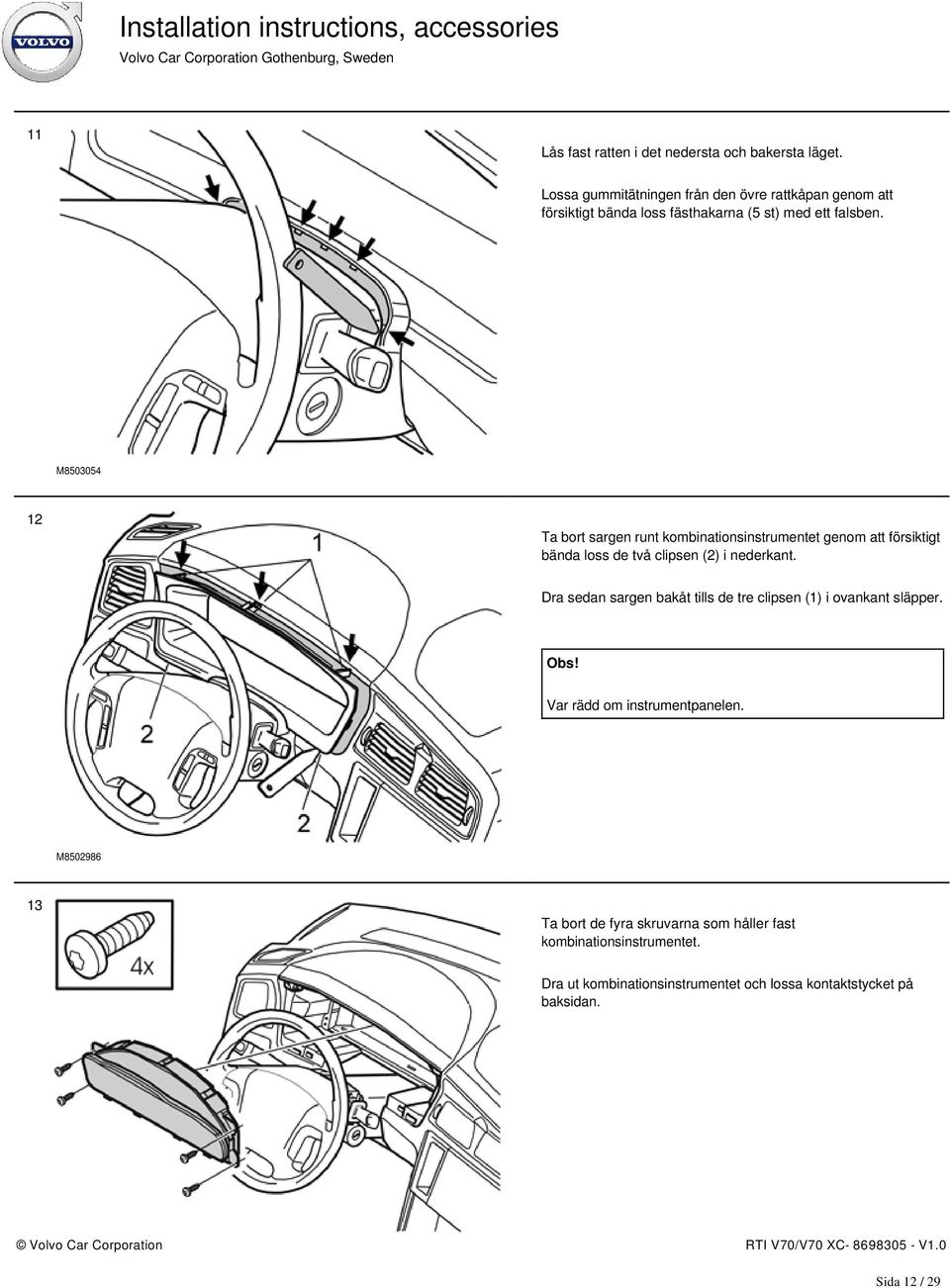 M8503054 12 Ta bort sargen runt kombinationsinstrumentet genom att försiktigt bända loss de två clipsen (2) i nederkant.