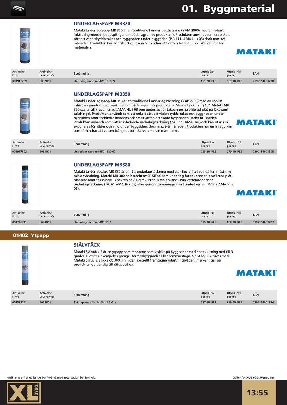 Produkten har en frilagd kant som förhindrar att vatten tränger upp i skarven mellan materialen.