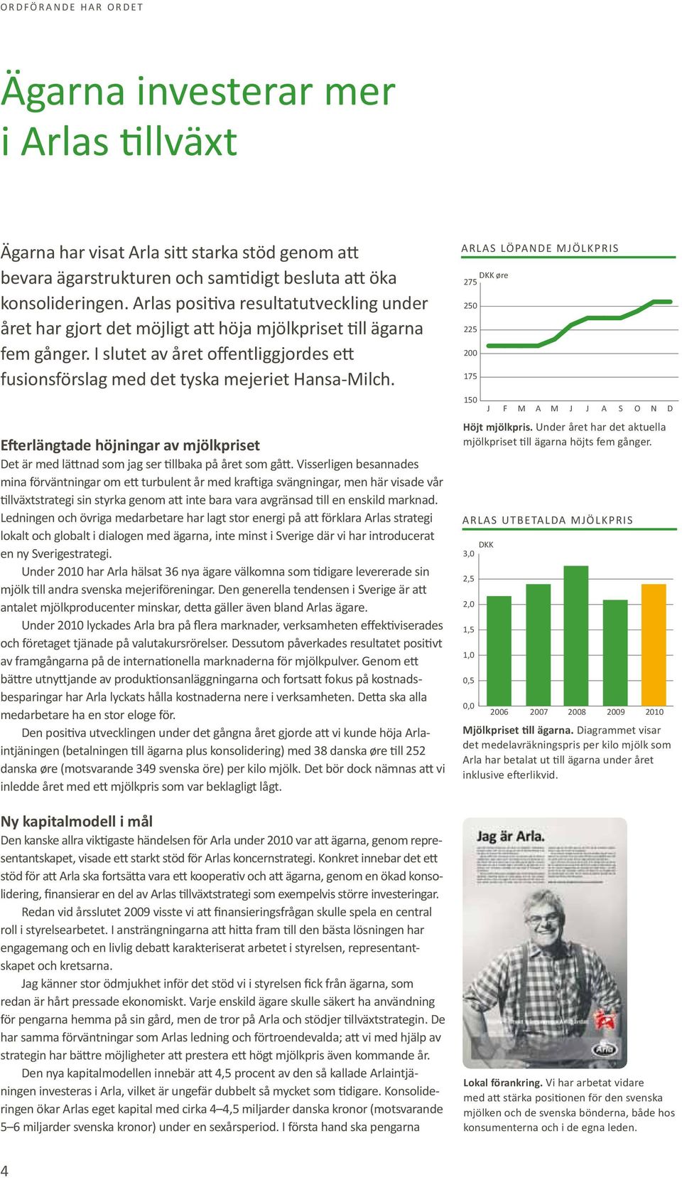 Efterlängtade höjningar av mjölkpriset Det är med lättnad som jag ser tillbaka på året som gått.