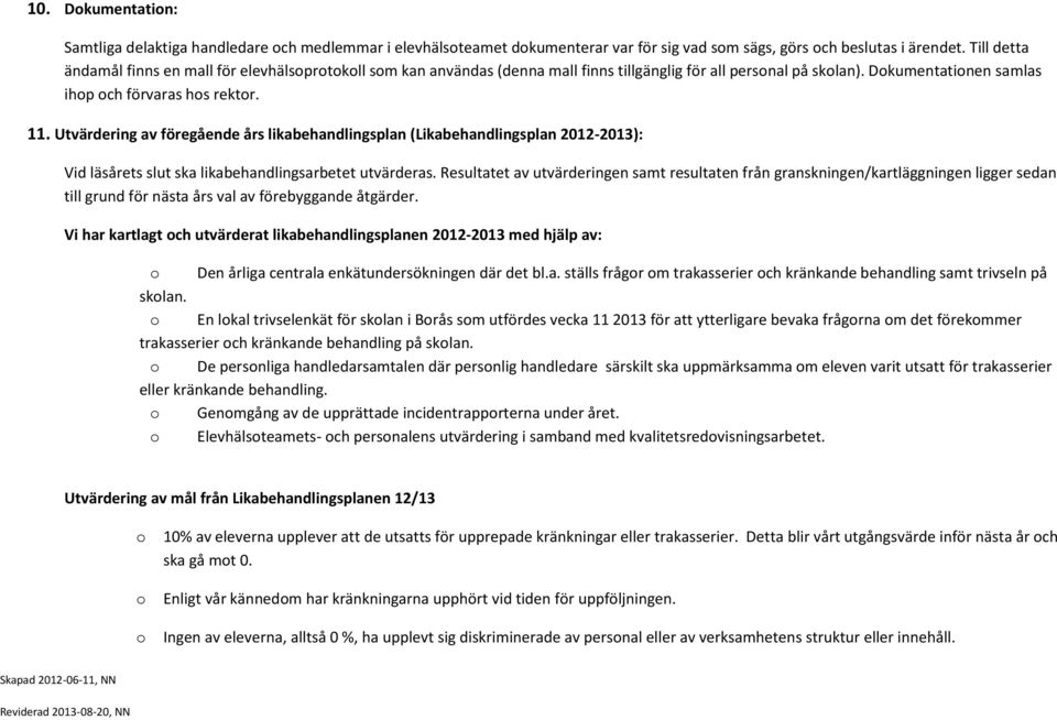 Utvärdering av föregående års likabehandlingsplan (Likabehandlingsplan 2012-2013): Vid läsårets slut ska likabehandlingsarbetet utvärderas.