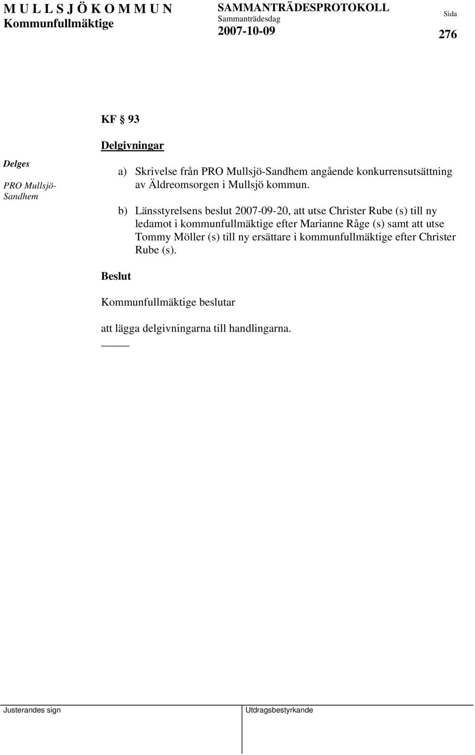 b) Länsstyrelsens beslut 2007-09-20, att utse Christer Rube (s) till ny ledamot i kommunfullmäktige efter