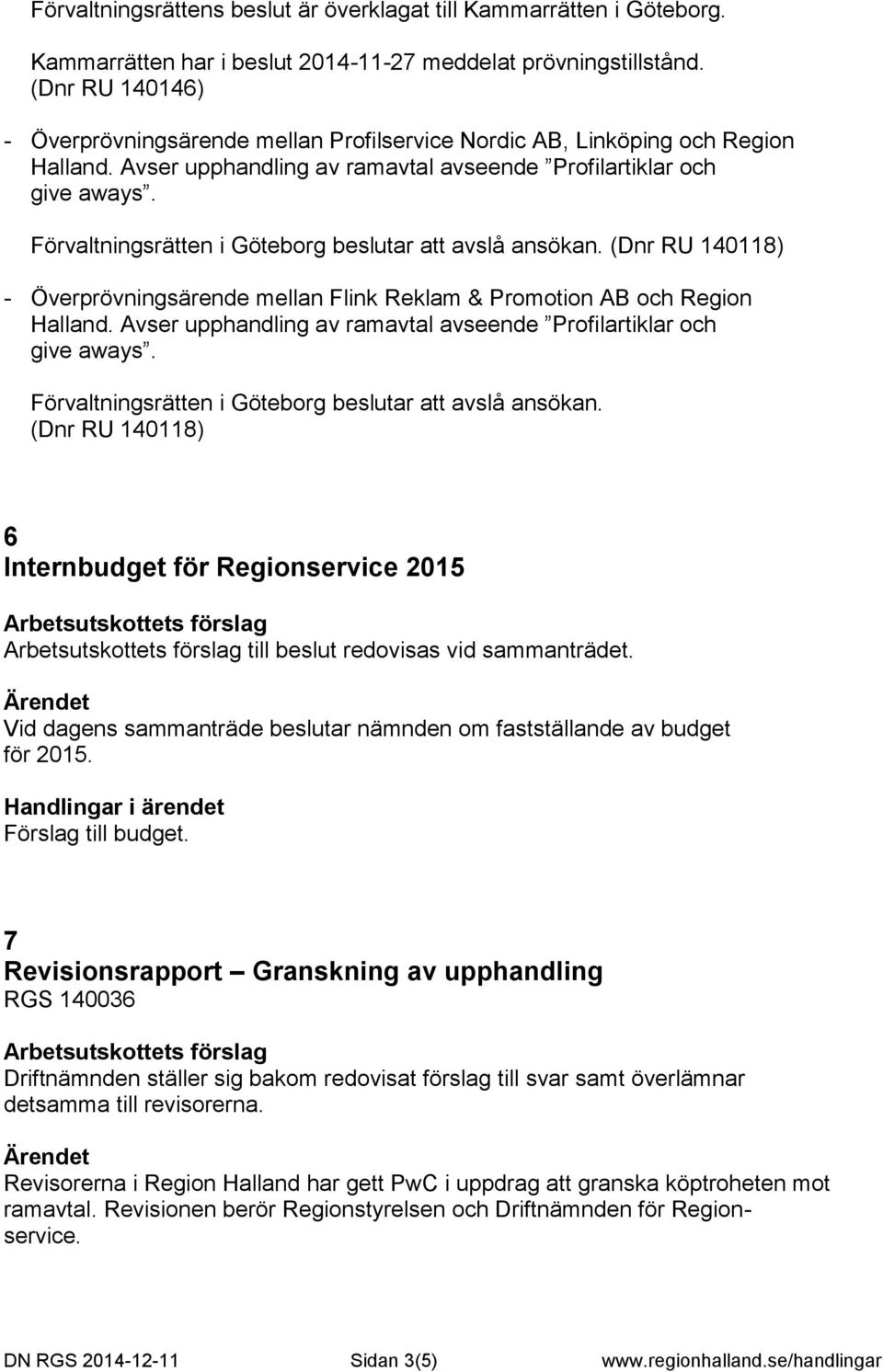 (Dnr RU 140118) - Överprövningsärende mellan Flink Reklam & Promotion AB och Region Halland. Avser upphandling av ramavtal avseende Profilartiklar och give aways.