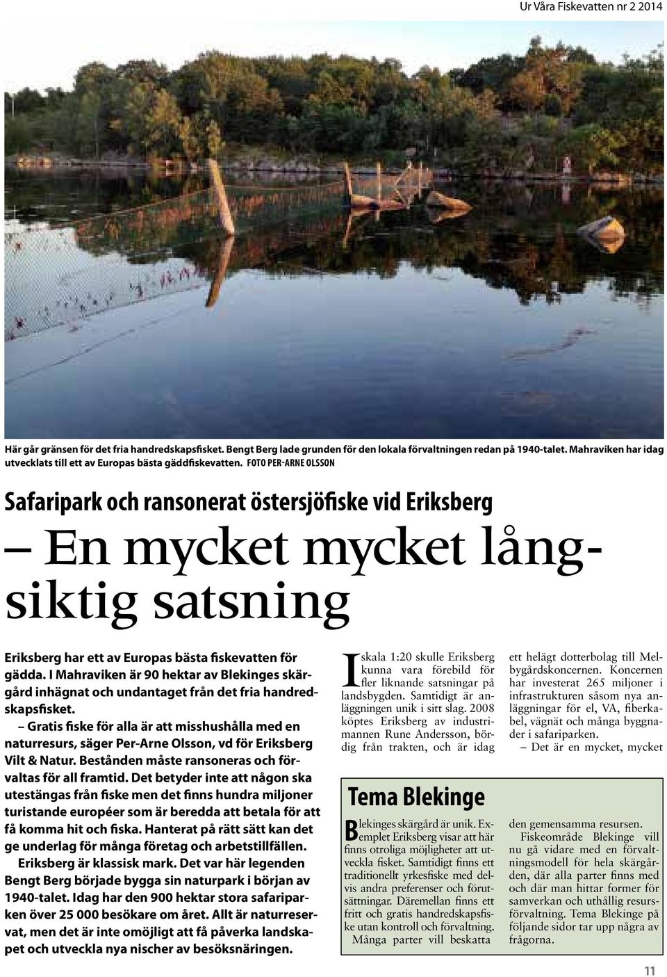 Foto Per-Arne Olsson Safaripark och ransonerat östersjöfiske vid Eriksberg En mycket mycket långsiktig satsning Eriksberg har ett av Europas bästa fiskevatten för gädda.