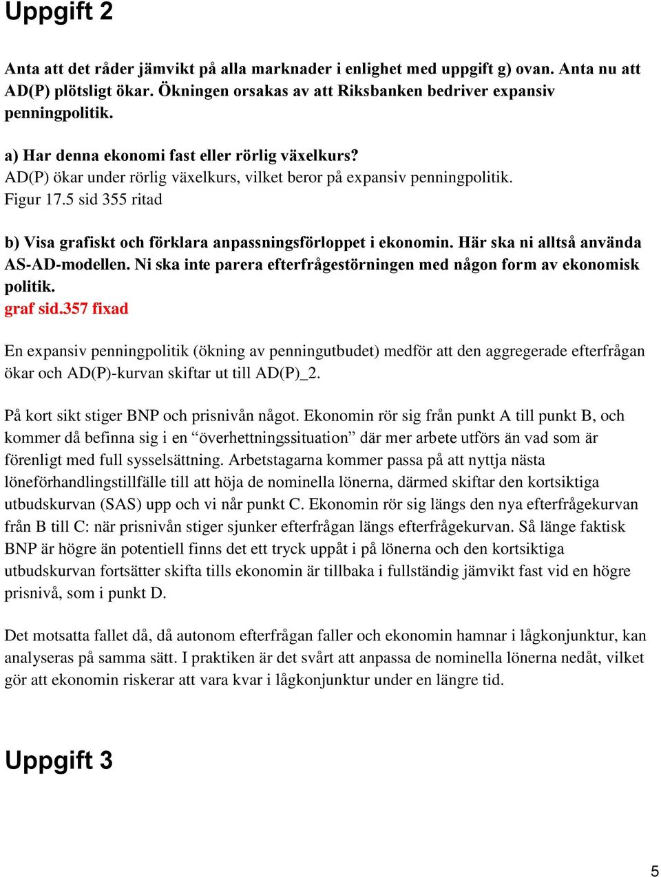 5 sid 355 ritad b) Visa grafiskt och fo rklara anpassningsfo rloppet i ekonomin. Ha r ska ni alltsa anva nda AS-AD-modellen.