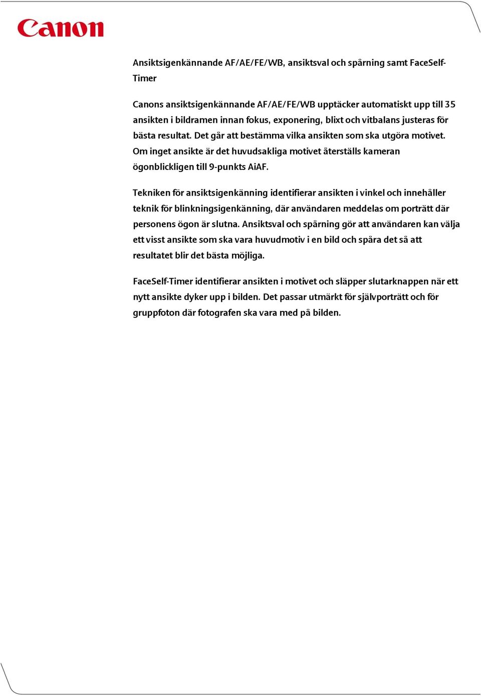 Om inget ansikte är det huvudsakliga motivet återställs kameran ögonblickligen till 9-punkts AiAF.