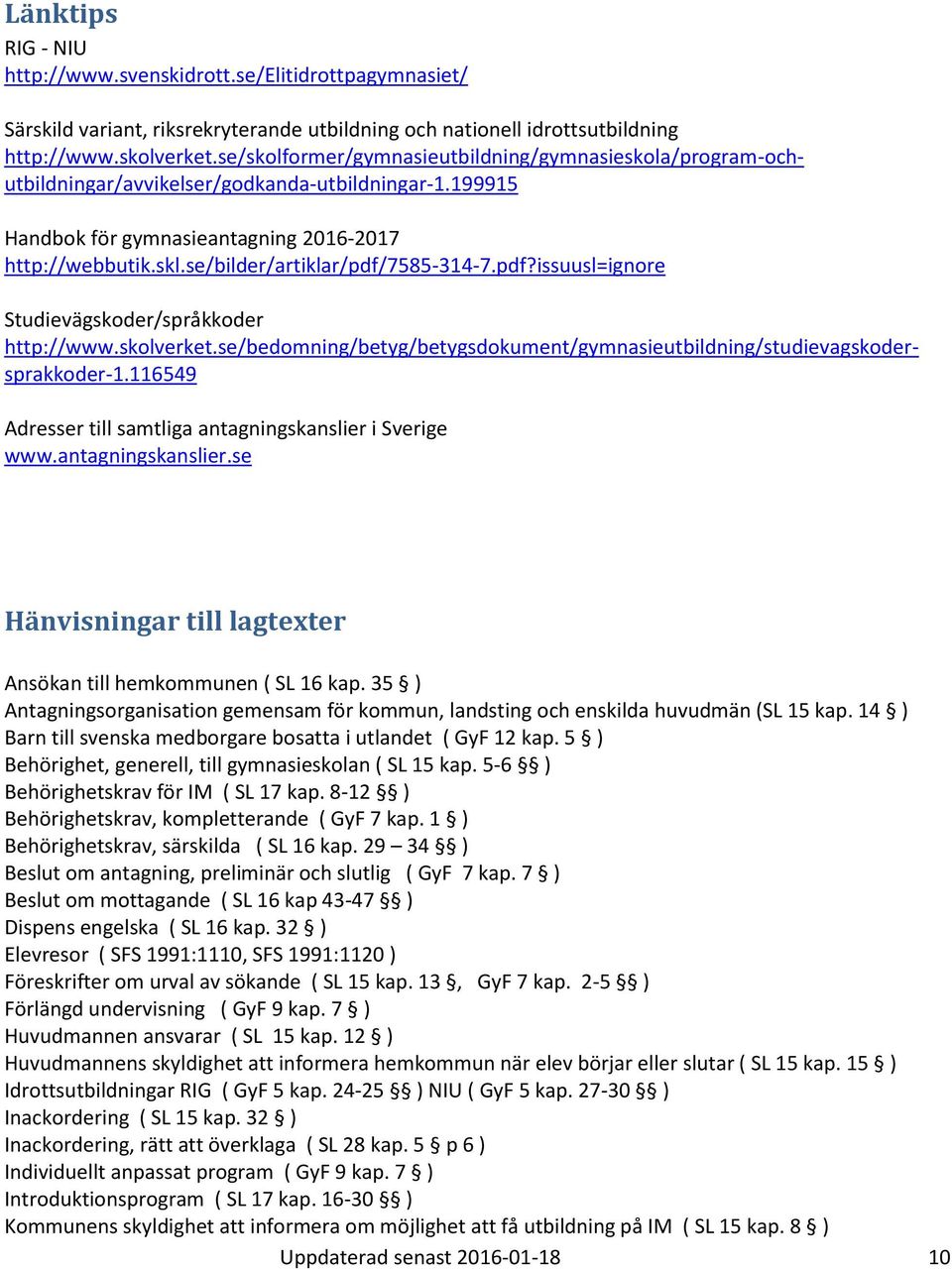 se/bilder/artiklar/pdf/7585-314-7.pdf?issuusl=ignore Studievägskoder/språkkoder http://www.skolverket.se/bedomning/betyg/betygsdokument/gymnasieutbildning/studievagskodersprakkoder-1.