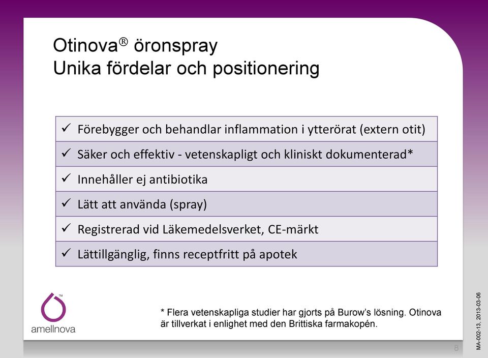 använda (spray) Registrerad vid Läkemedelsverket, CE-märkt Lättillgänglig, finns receptfritt på apotek *
