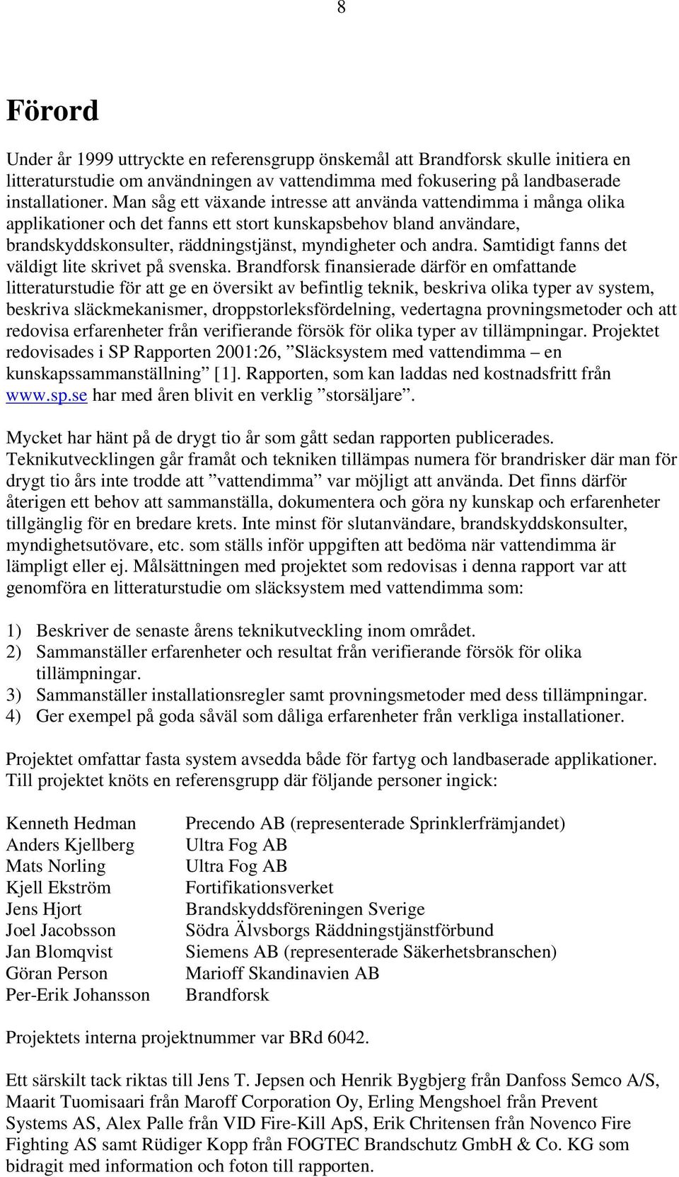Samtidigt fanns det väldigt lite skrivet på svenska.