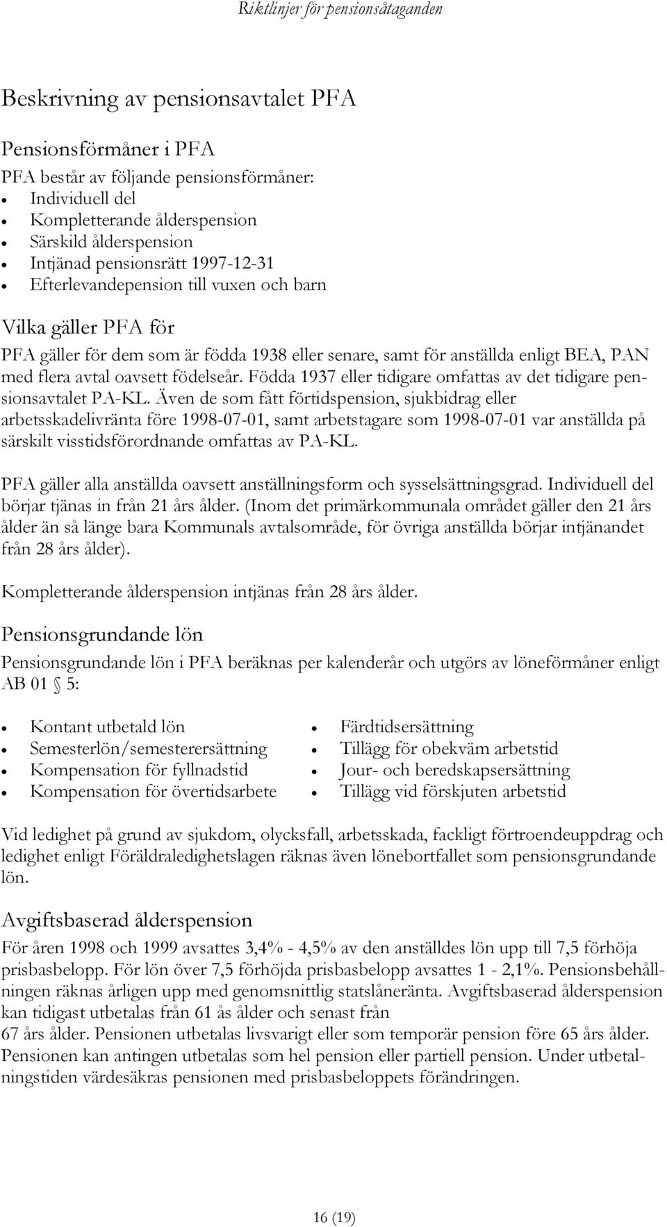 Födda 1937 eller tidigare omfattas av det tidigare pensionsavtalet PA-KL.