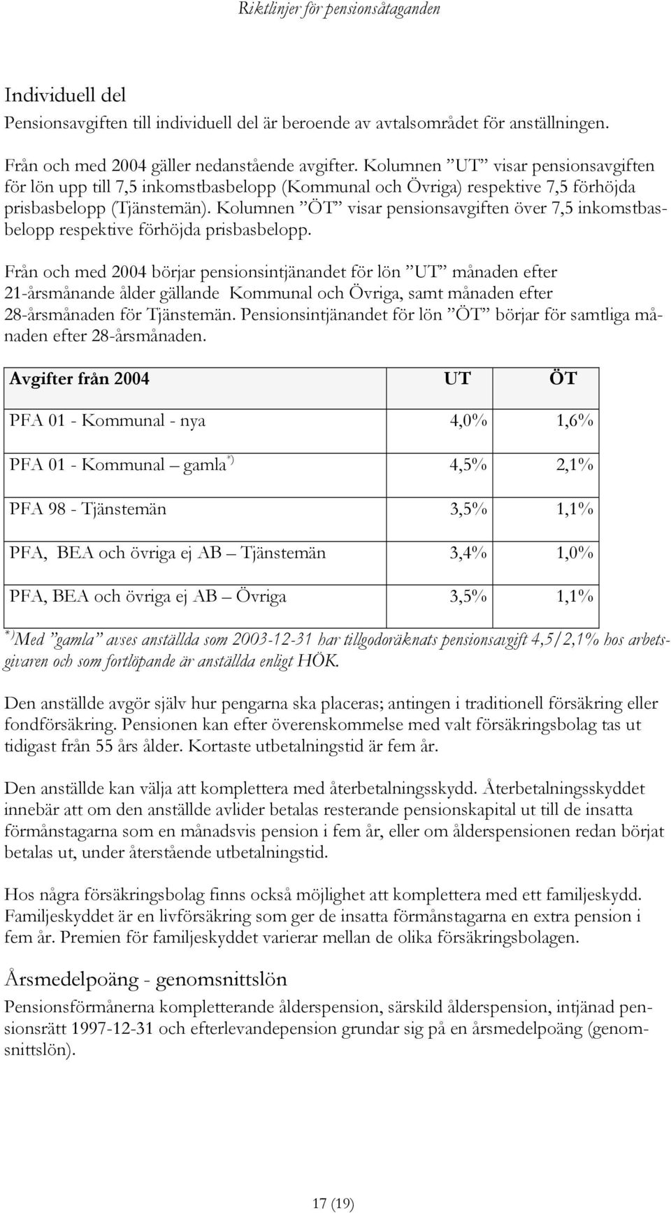 Kolumnen ÖT visar pensionsavgiften över 7,5 inkomstbasbelopp respektive förhöjda prisbasbelopp.