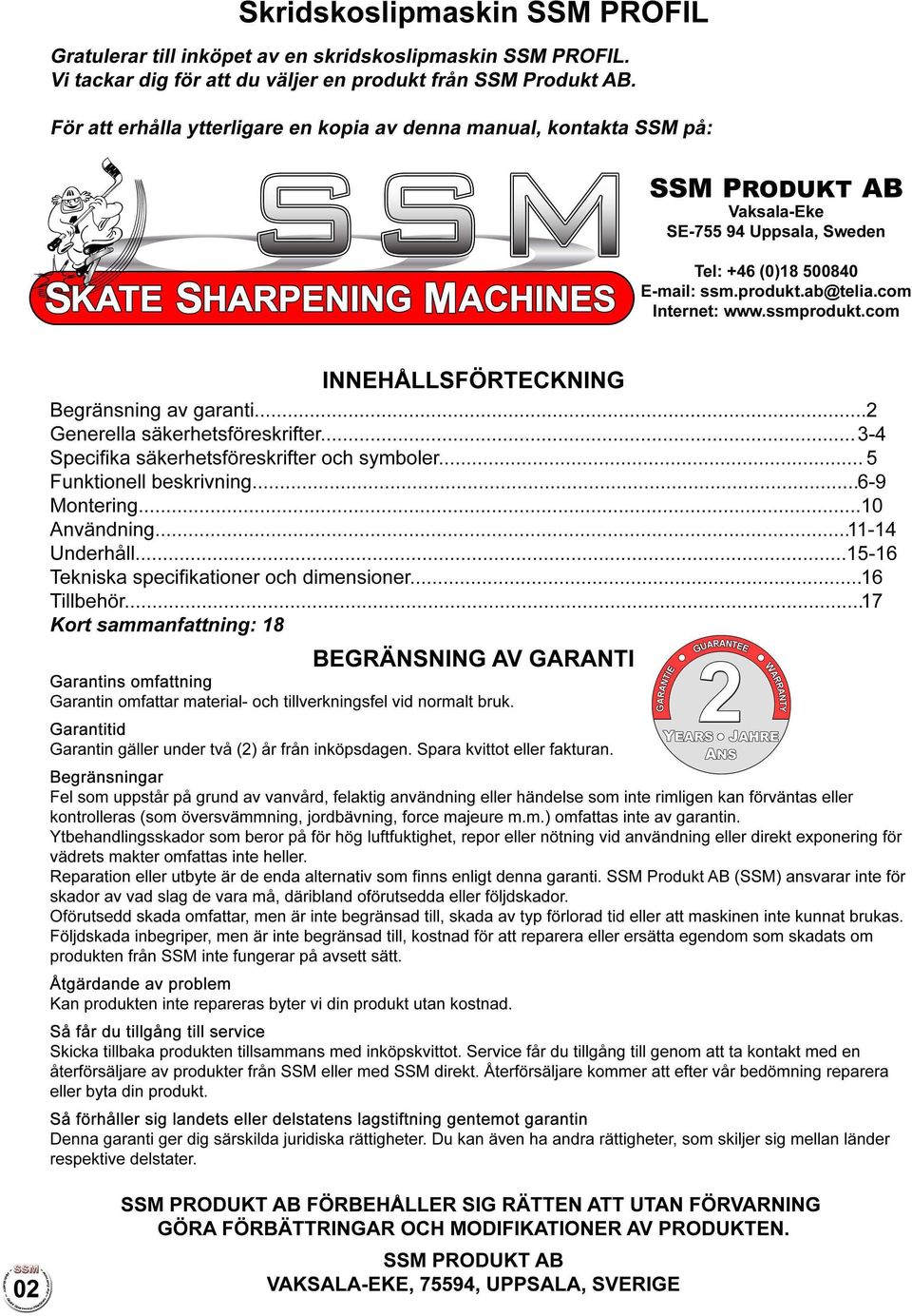 ssmprodukt.com INNEHALLSFÖRTECKNING Begränsning av garanti........................ 2 Generella säkerhetsföreskrifter........................... 3-4 Specifika säkerhetsföreskrifter och symboler.